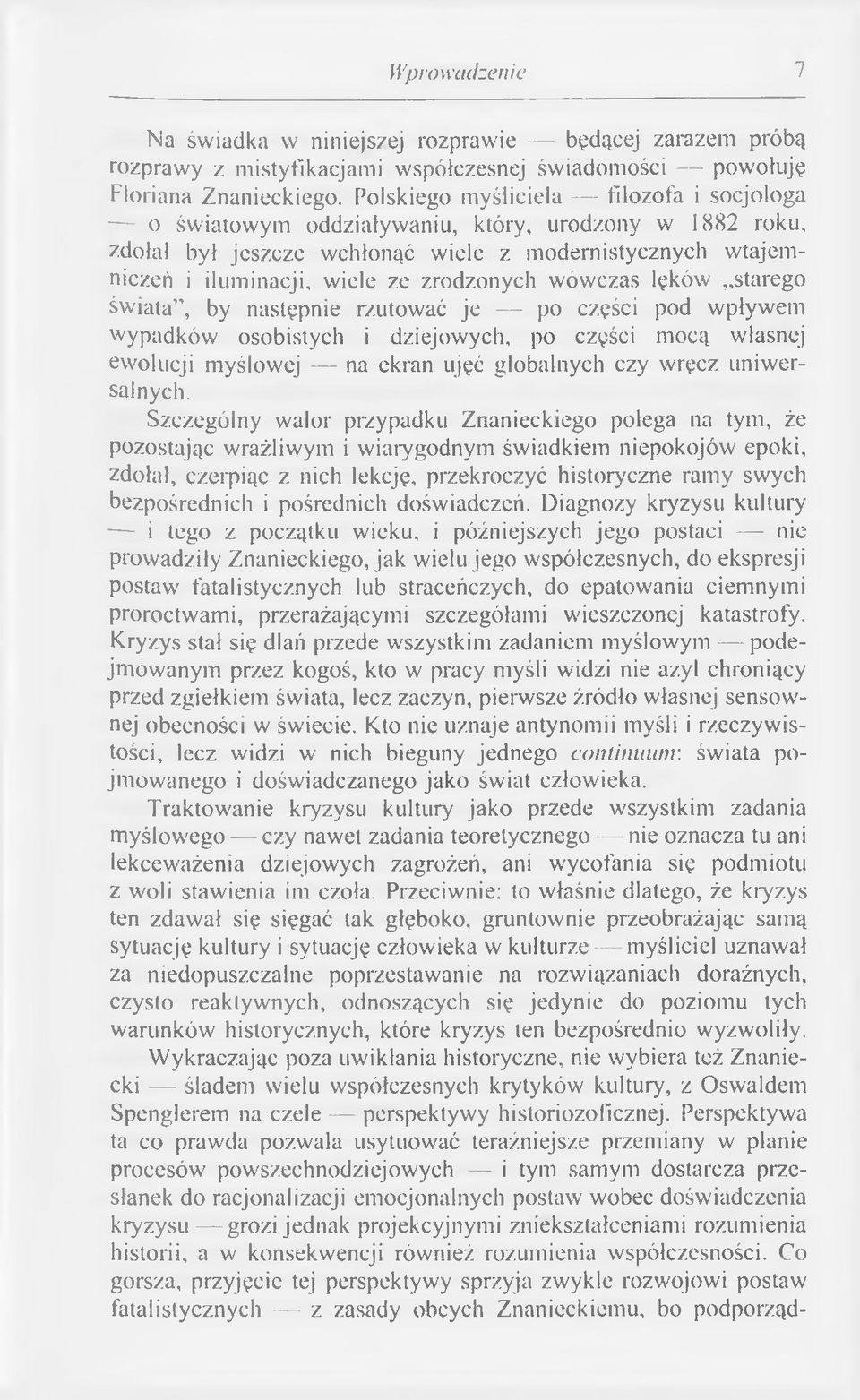 zrodzonych w ów czas lęków starego św iata, by następnie rzutować je po części pod wpływ em w ypadków osobistych i dziejowych, po części m ocą w łasnej ewolucji m yślow ej na ekran ujęć globalnych