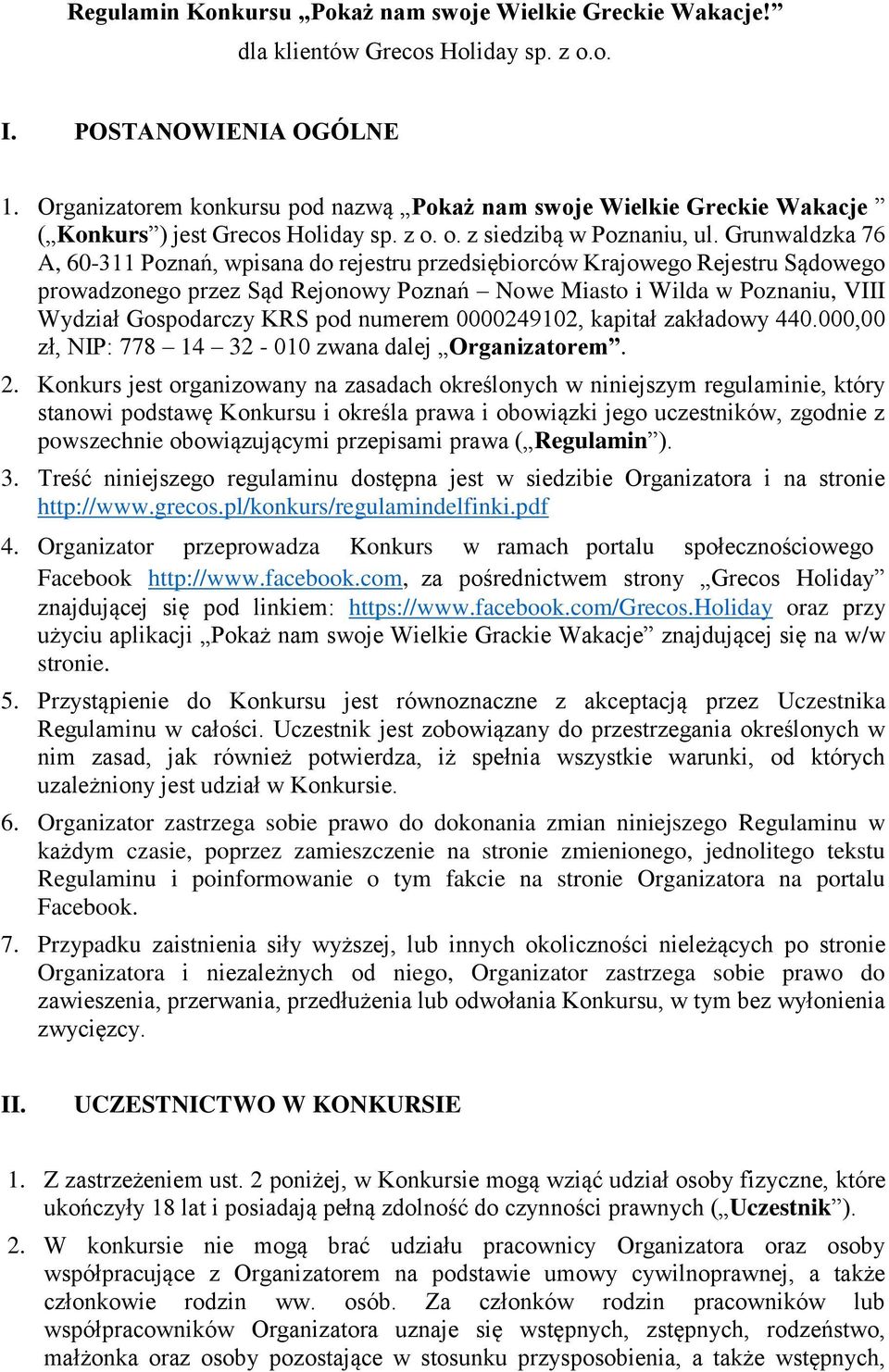 Grunwaldzka 76 A, 60-311 Poznań, wpisana do rejestru przedsiębiorców Krajowego Rejestru Sądowego prowadzonego przez Sąd Rejonowy Poznań Nowe Miasto i Wilda w Poznaniu, VIII Wydział Gospodarczy KRS