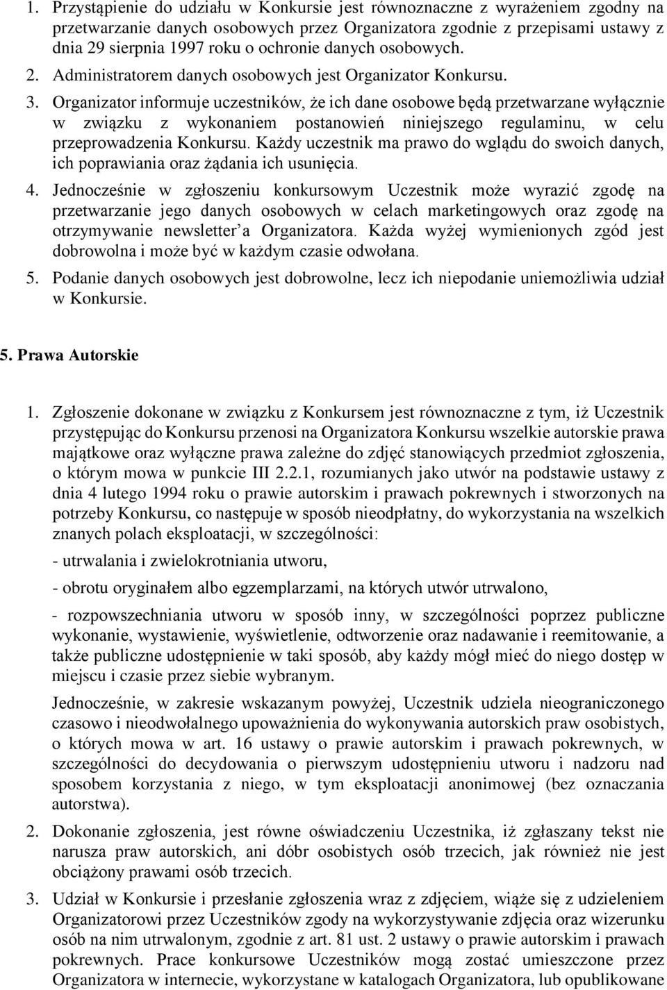 Organizator informuje uczestników, że ich dane osobowe będą przetwarzane wyłącznie w związku z wykonaniem postanowień niniejszego regulaminu, w celu przeprowadzenia Konkursu.