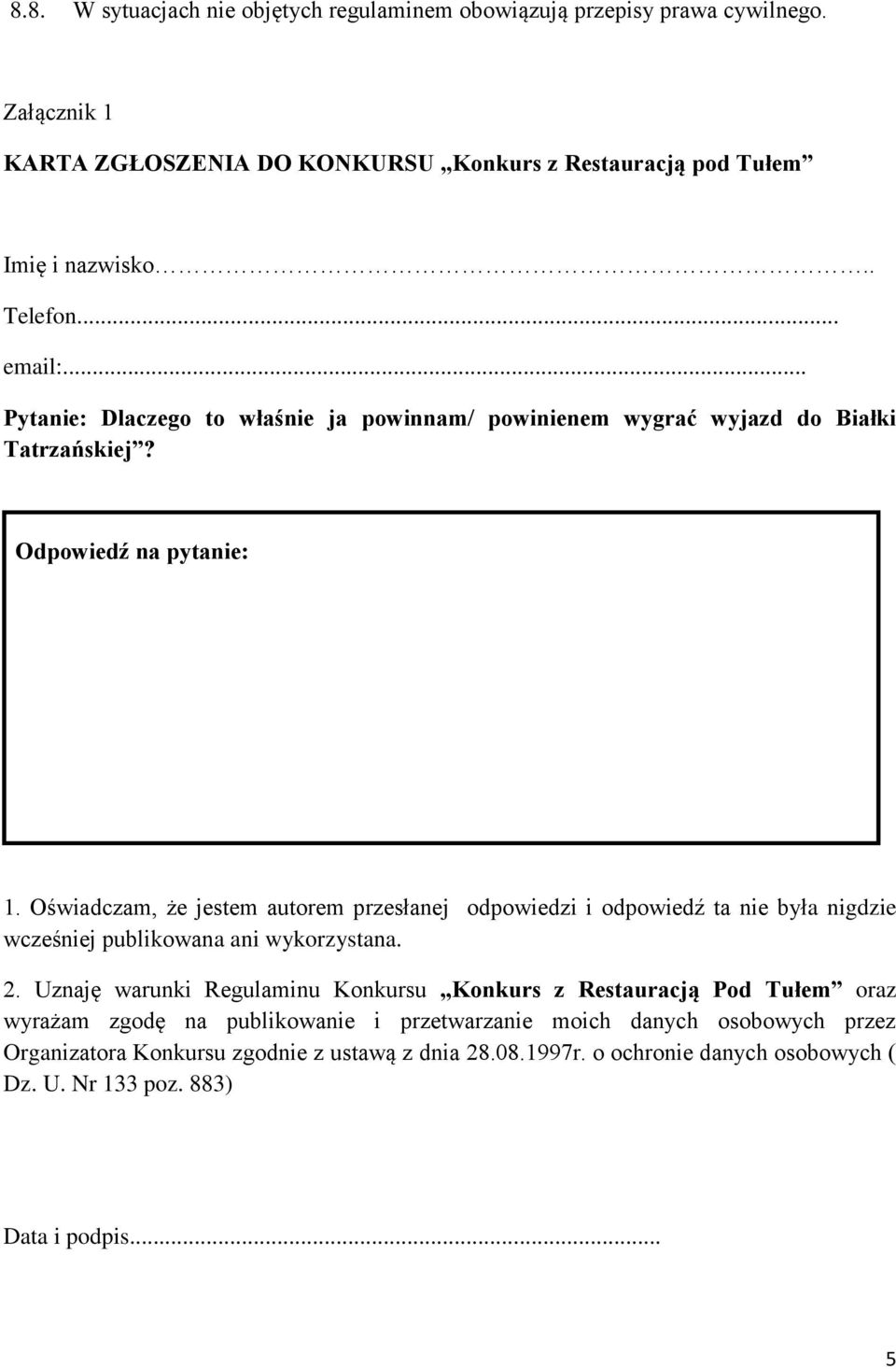 Oświadczam, że jestem autorem przesłanej odpowiedzi i odpowiedź ta nie była nigdzie wcześniej publikowana ani wykorzystana. 2.