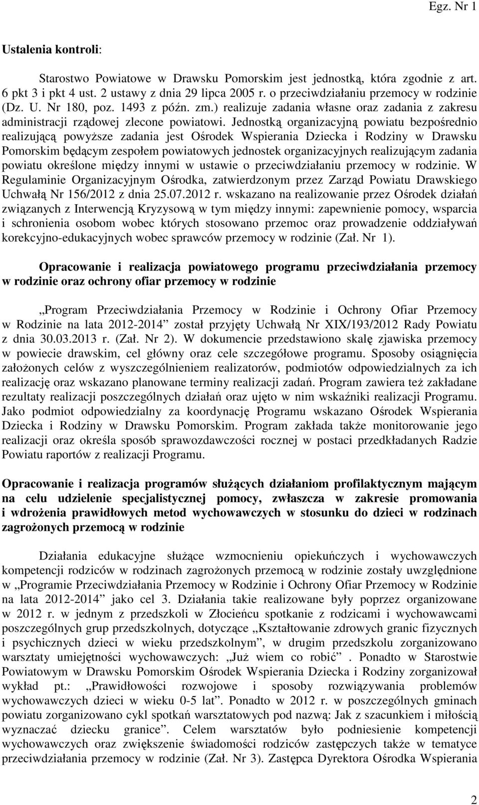 Jednostką organizacyjną powiatu bezpośrednio realizującą powyższe zadania jest Ośrodek Wspierania Dziecka i Rodziny w Drawsku Pomorskim będącym zespołem powiatowych jednostek organizacyjnych