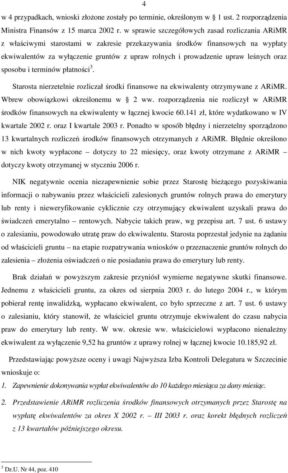 leśnych oraz sposobu i terminów płatności 3. Starosta nierzetelnie rozliczał środki finansowe na ekwiwalenty otrzymywane z ARiMR. Wbrew obowiązkowi określonemu w 2 ww.