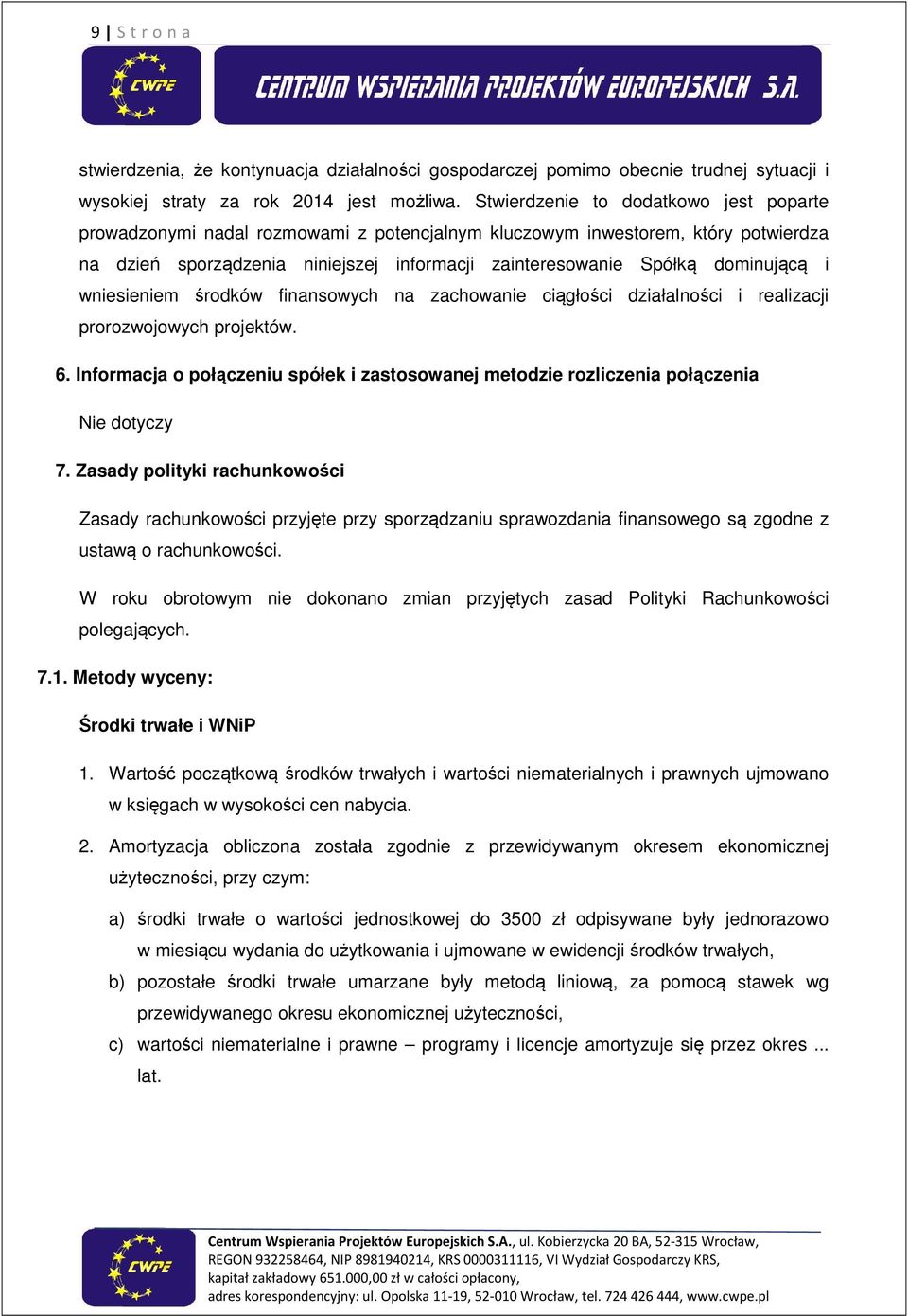 i wniesieniem środków finansowych na zachowanie ciągłości działalności i realizacji prorozwojowych projektów. 6.