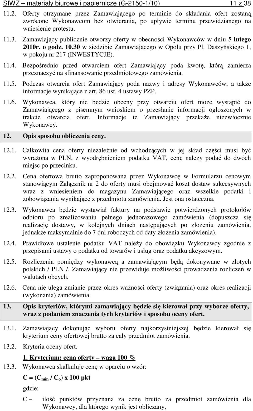 o godz. 10.30 w siedzibie Zamawiającego w Opolu przy Pl. Daszyńskiego 1, w pokoju nr 217 (INWESTYCJE). 11.4.