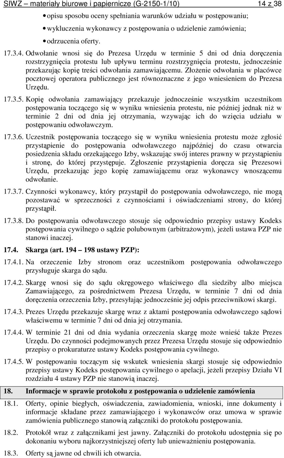 Odwołanie wnosi się do Prezesa Urzędu w terminie 5 dni od dnia doręczenia rozstrzygnięcia protestu lub upływu terminu rozstrzygnięcia protestu, jednocześnie przekazując kopię treści odwołania