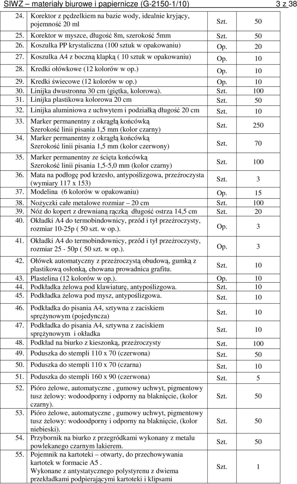 Kredki świecowe (12 kolorów w op.) Op. 10 30. Linijka dwustronna 30 cm (giętka, kolorowa). 31. Linijka plastikowa kolorowa 20 cm Szt. 50 32.