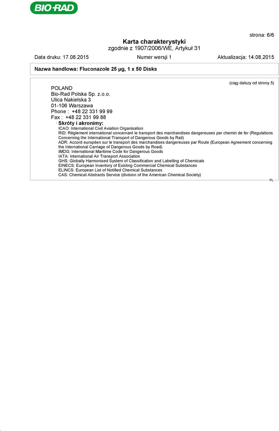 Rail) ADR: Accord européen sur le transport des marchandises dangereuses par Route (European Agreement concerning the International Carriage of Dangerous Goods by Road) IMDG: International Maritime