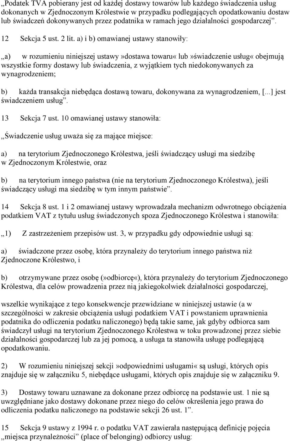 a) i b) omawianej ustawy stanowiły: a) w rozumieniu niniejszej ustawy»dostawa towaru«lub»świadczenie usług«obejmują wszystkie formy dostawy lub świadczenia, z wyjątkiem tych niedokonywanych za