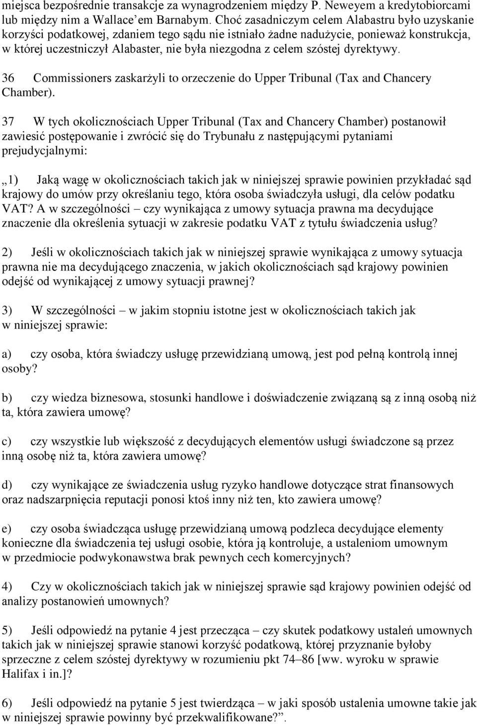 szóstej dyrektywy. 36 Commissioners zaskarżyli to orzeczenie do Upper Tribunal (Tax and Chancery Chamber).