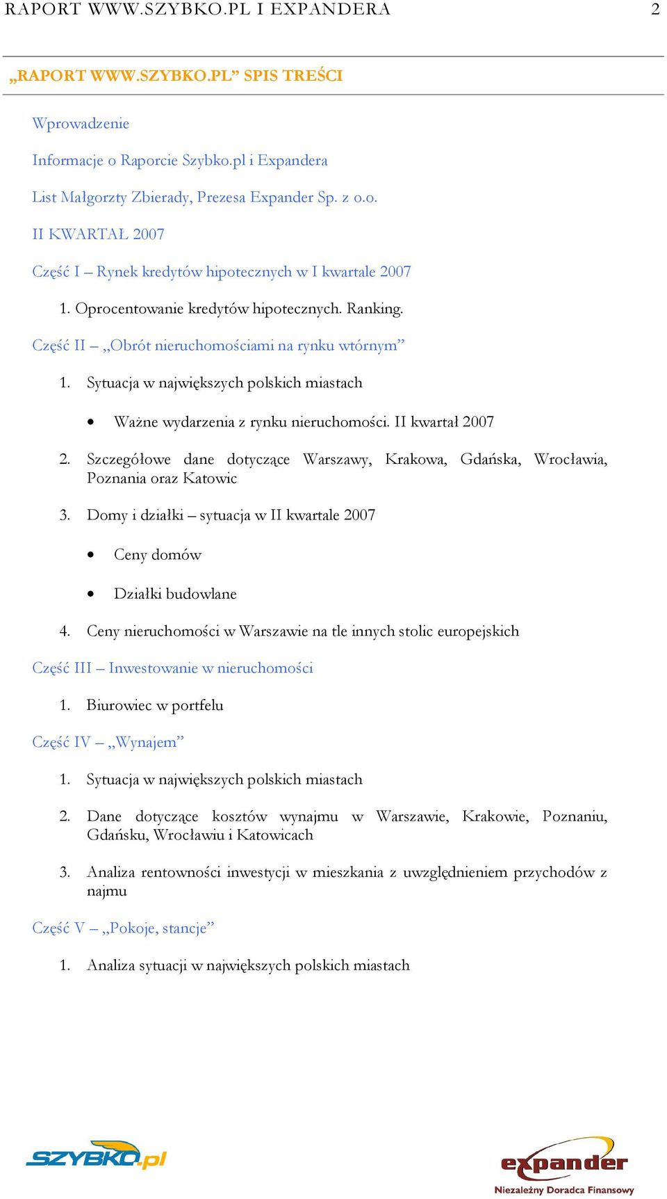 Szczegółowe dane dotyczące Warszawy, Krakowa, Gdańska, Wrocławia, Poznania oraz Katowic 3. Domy i działki sytuacja w II kwartale 2007 Ceny domów Działki budowlane 4.