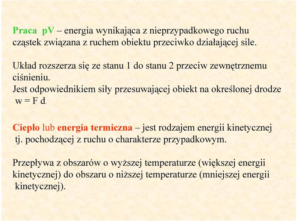 Jest odpowiednikiem siły przesuwającej obiekt na określonej drodze w = F d.