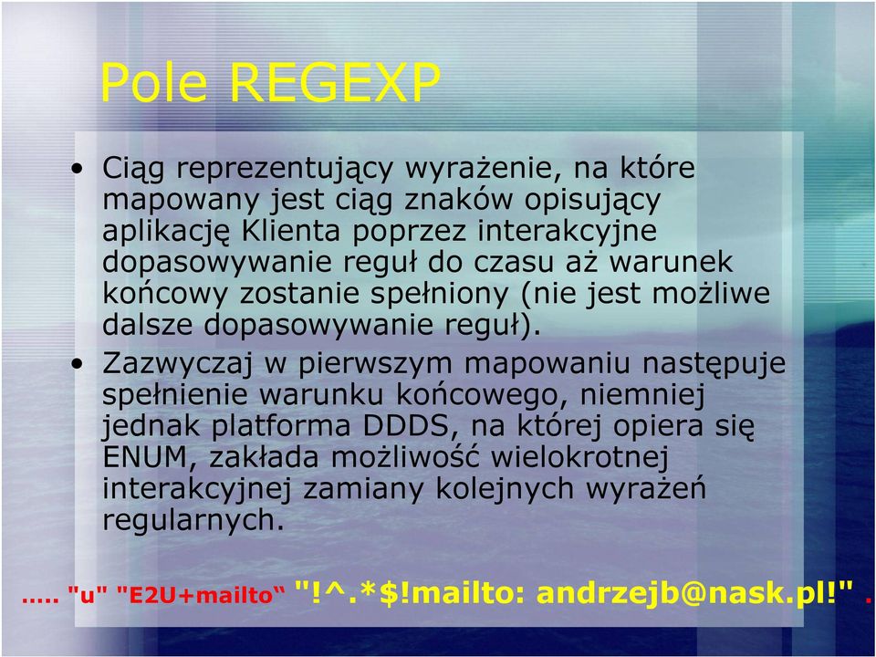 Zazwyczaj w pierwszym mapowaniu następuje spełnienie warunku końcowego, niemniej jednak platforma DDDS, na której opiera się