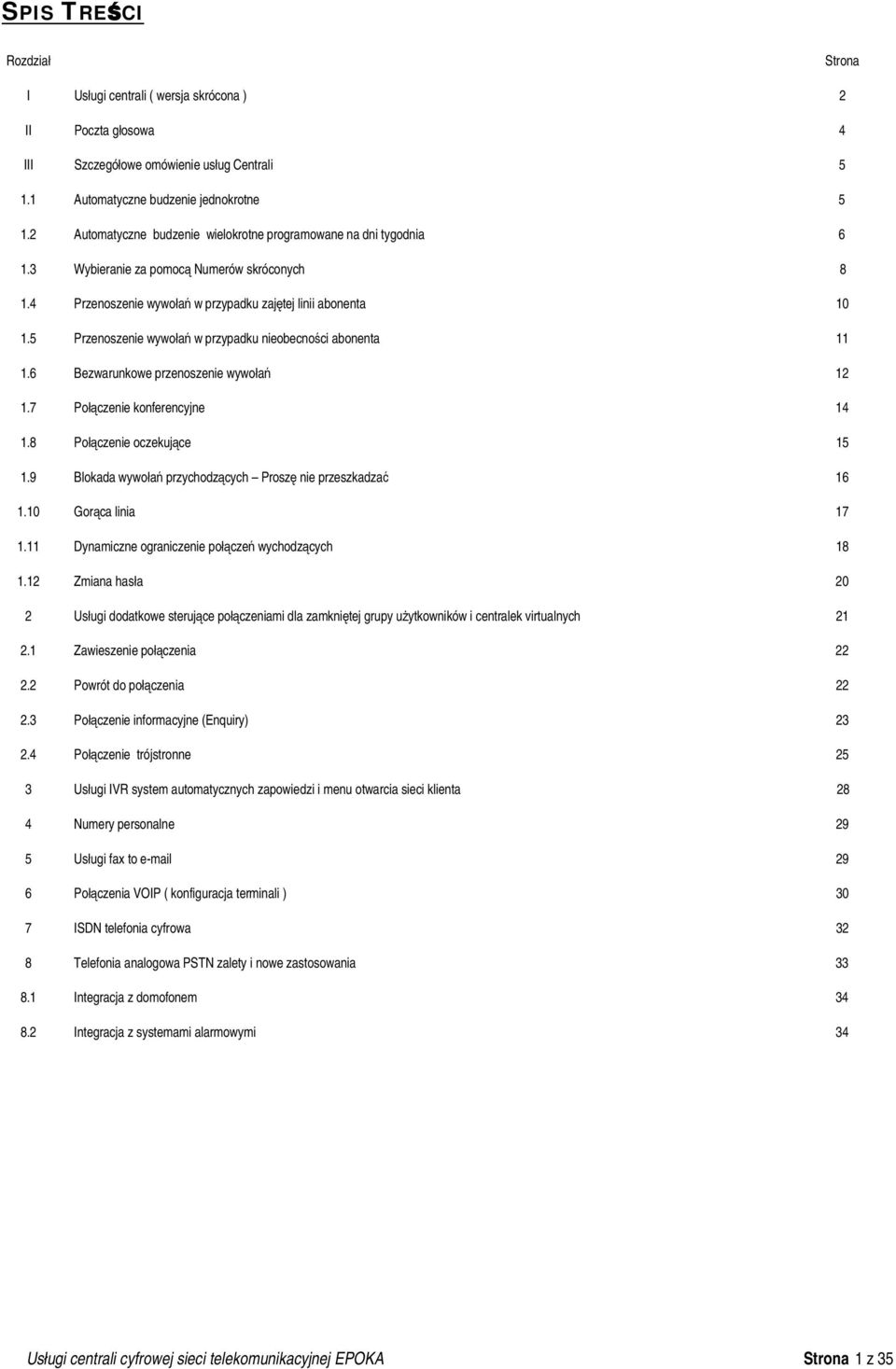 5 Przenoszenie wywołań w przypadku nieobecności abonenta 11 1.6 Bezwarunkowe przenoszenie wywołań 12 1.7 Połączenie konferencyjne 14 1.8 Połączenie oczekujące 15 1.