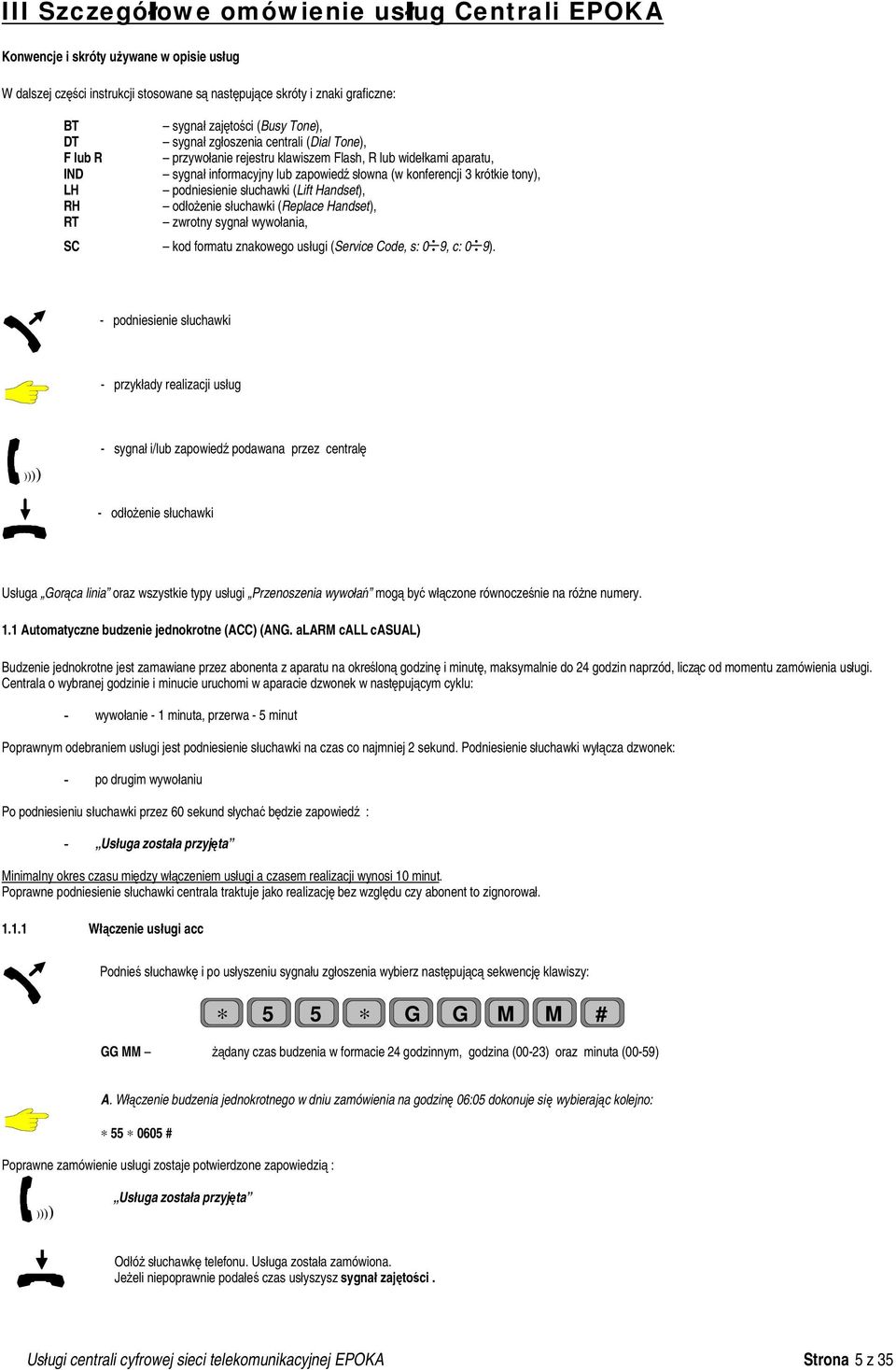 LH podniesienie słuchawki (Lift Handset), RH odłożenie słuchawki (Replace Handset), RT zwrotny sygnał wywołania, SC kod formatu znakowego usługi (Service Code, s: 0 9, c: 0 9).