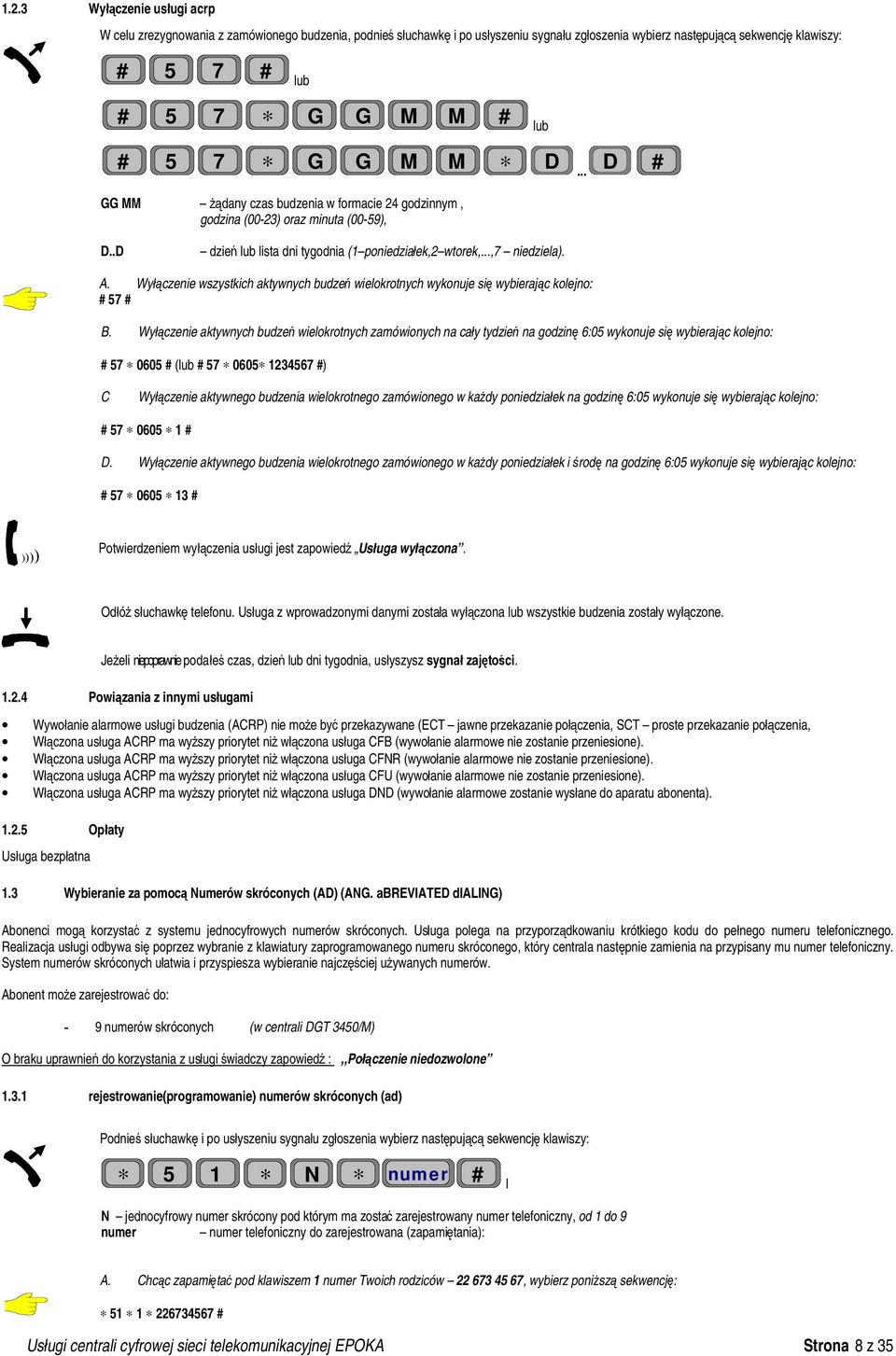 Wyłączenie wszystkich aktywnych budzeń wielokrotnych wykonuje się wybierając kolejno: # 57 # B.