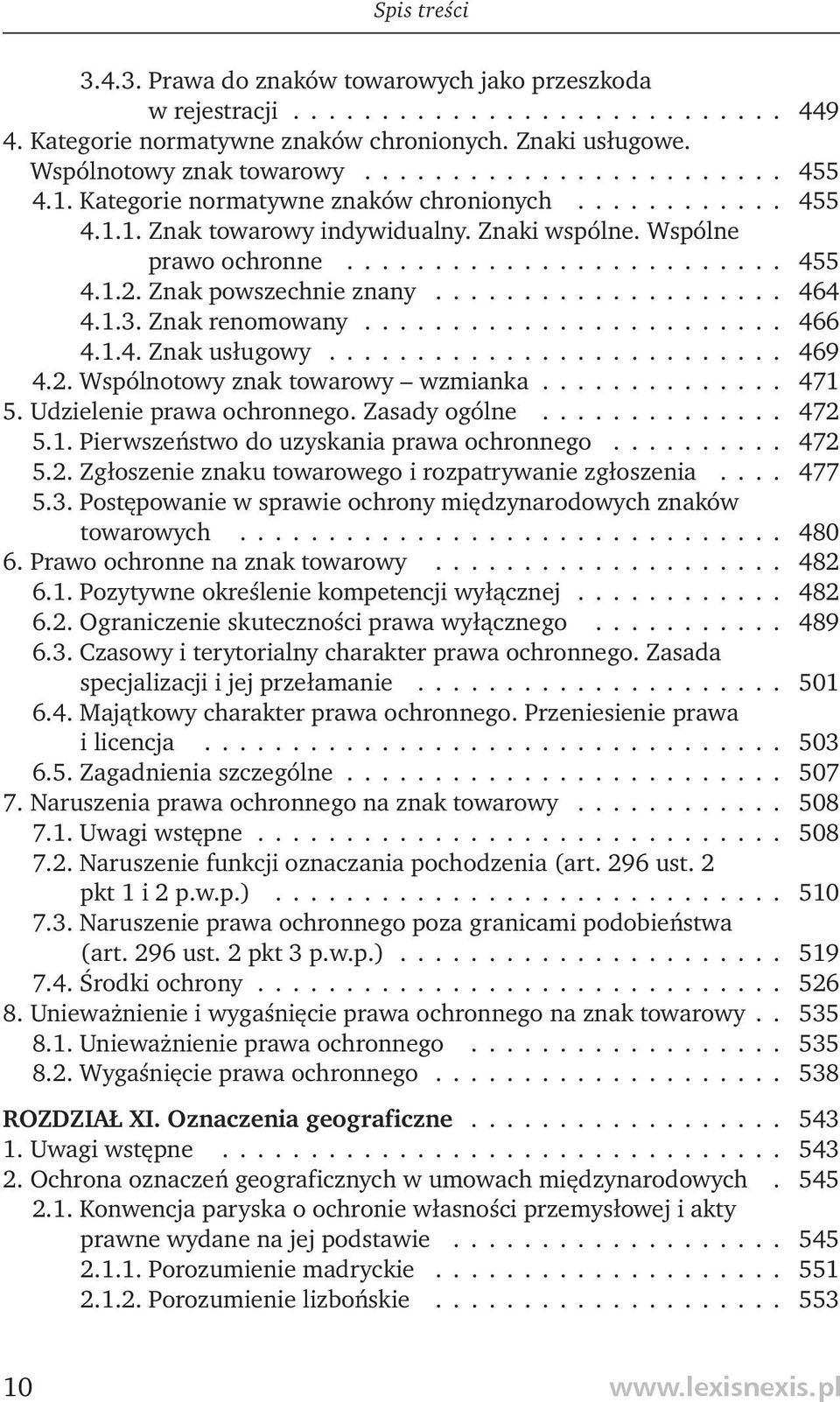 1.3. Znak renomowany........................ 466 4.1.4. Znak usługowy.......................... 469 4.2. Wspólnotowy znak towarowy wzmianka.............. 471 5. Udzielenie prawa ochronnego.