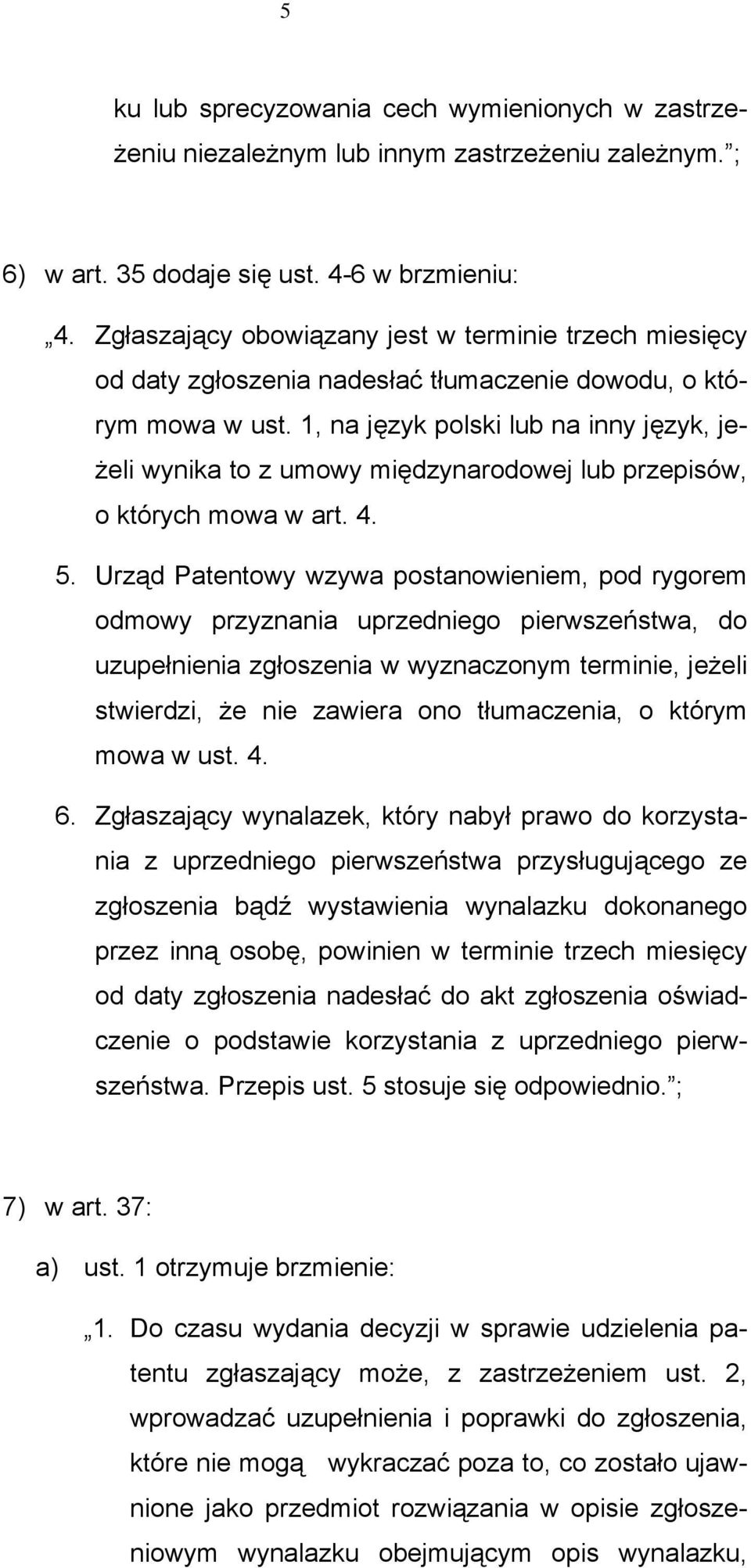 1, na język polski lub na inny język, jeżeli wynika to z umowy międzynarodowej lub przepisów, o których mowa w art. 4. 5.