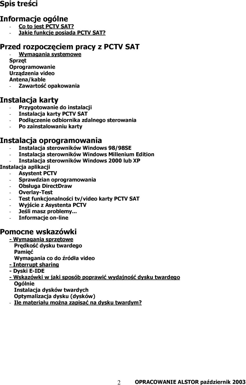 PCTV SAT - Podłączenie odbiornika zdalnego sterowania - Po zainstalowaniu karty Instalacja oprogramowania - Instalacja sterowników Windows 98/98SE - Instalacja sterowników Windows Millenium Edition -