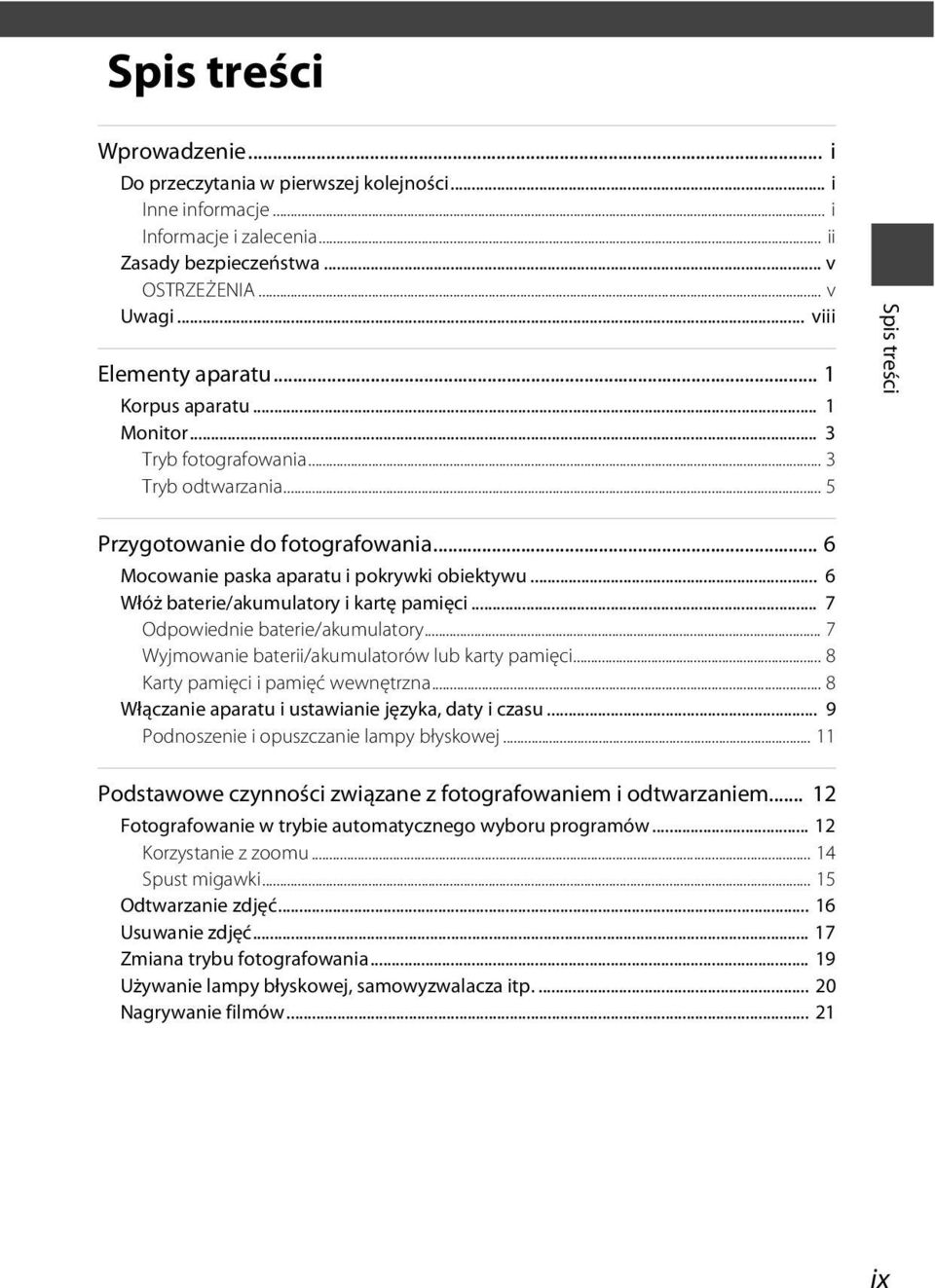 .. 6 Włóż baterie/akumulatory i kartę pamięci... 7 Odpowiednie baterie/akumulatory... 7 Wyjmowanie baterii/akumulatorów lub karty pamięci... 8 Karty pamięci i pamięć wewnętrzna.