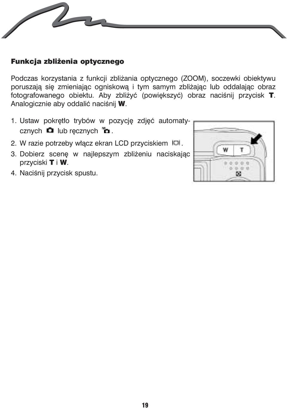 Aby zbli yæ (powiêkszyæ) obraz naciœnij przycisk T. Analogicznie aby oddaliæ naciœnij W. 1.