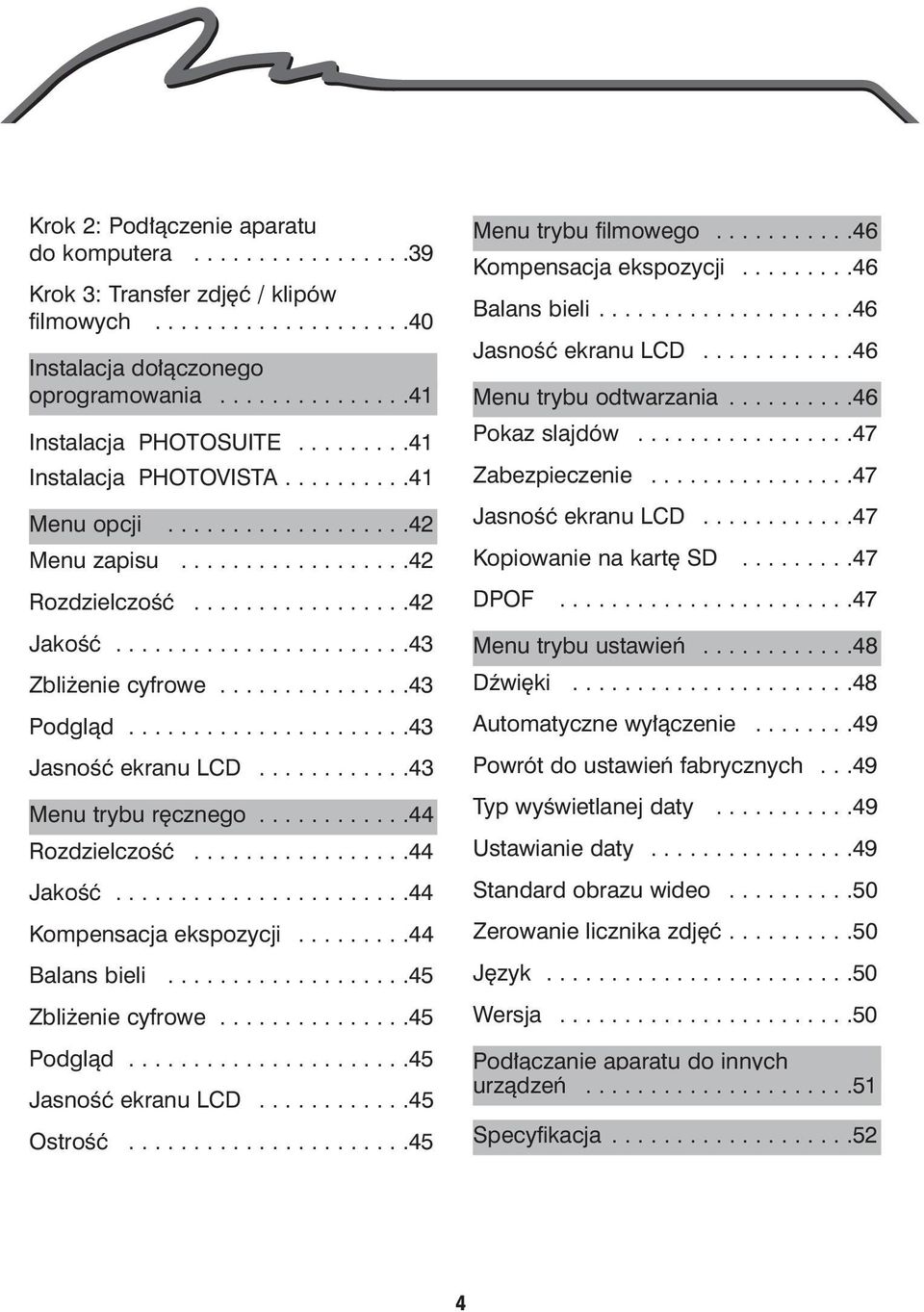 ..............43 Podgl¹d......................43 Jasnoœæ ekranu LCD............43 Menu trybu rêcznego............44 Rozdzielczoœæ.................44 Jakoœæ.......................44 Kompensacja ekspozycji.