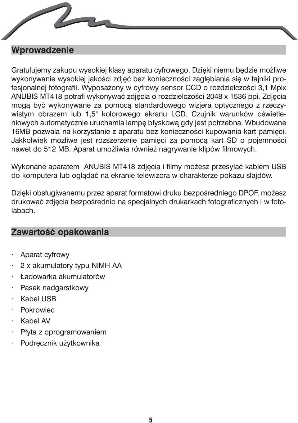 Zdjêcia mog¹ byæ wykonywane za pomoc¹ standardowego wizjera optycznego z rzeczywistym obrazem lub 1,5" kolorowego ekranu LCD.