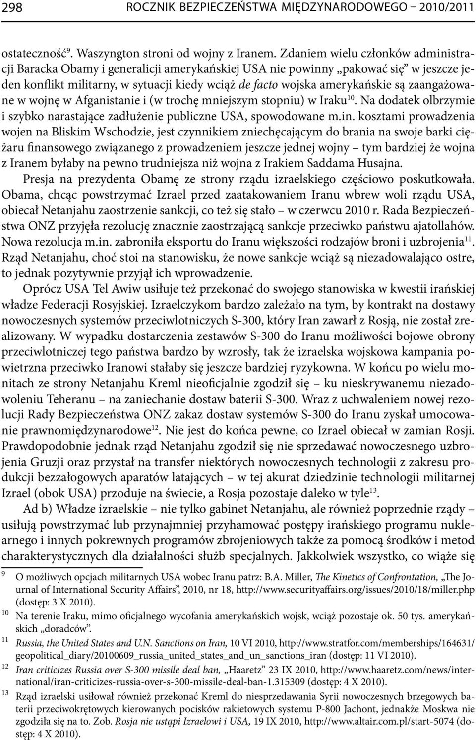 zaangażowane w wojnę w Afganistanie i (w trochę mniejszym stopniu) w Iraku 10. Na dodatek olbrzymie i szybko narastające zadłużenie publiczne USA, spowodowane m.in.