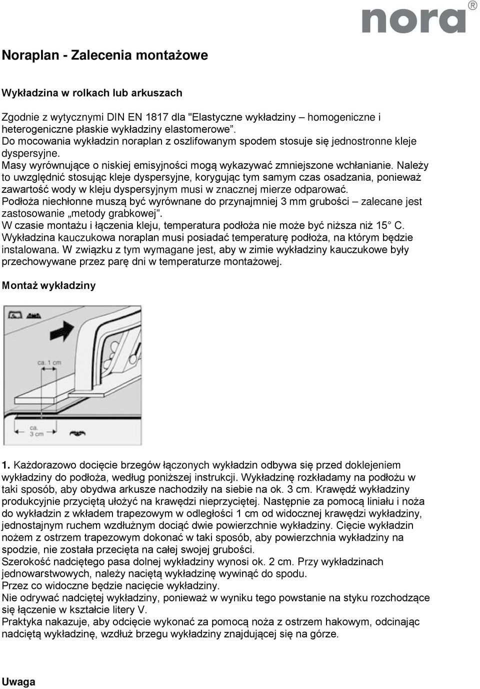 Należy to uwzględnić stosując kleje dyspersyjne, korygując tym samym czas osadzania, ponieważ zawartość wody w kleju dyspersyjnym musi w znacznej mierze odparować.