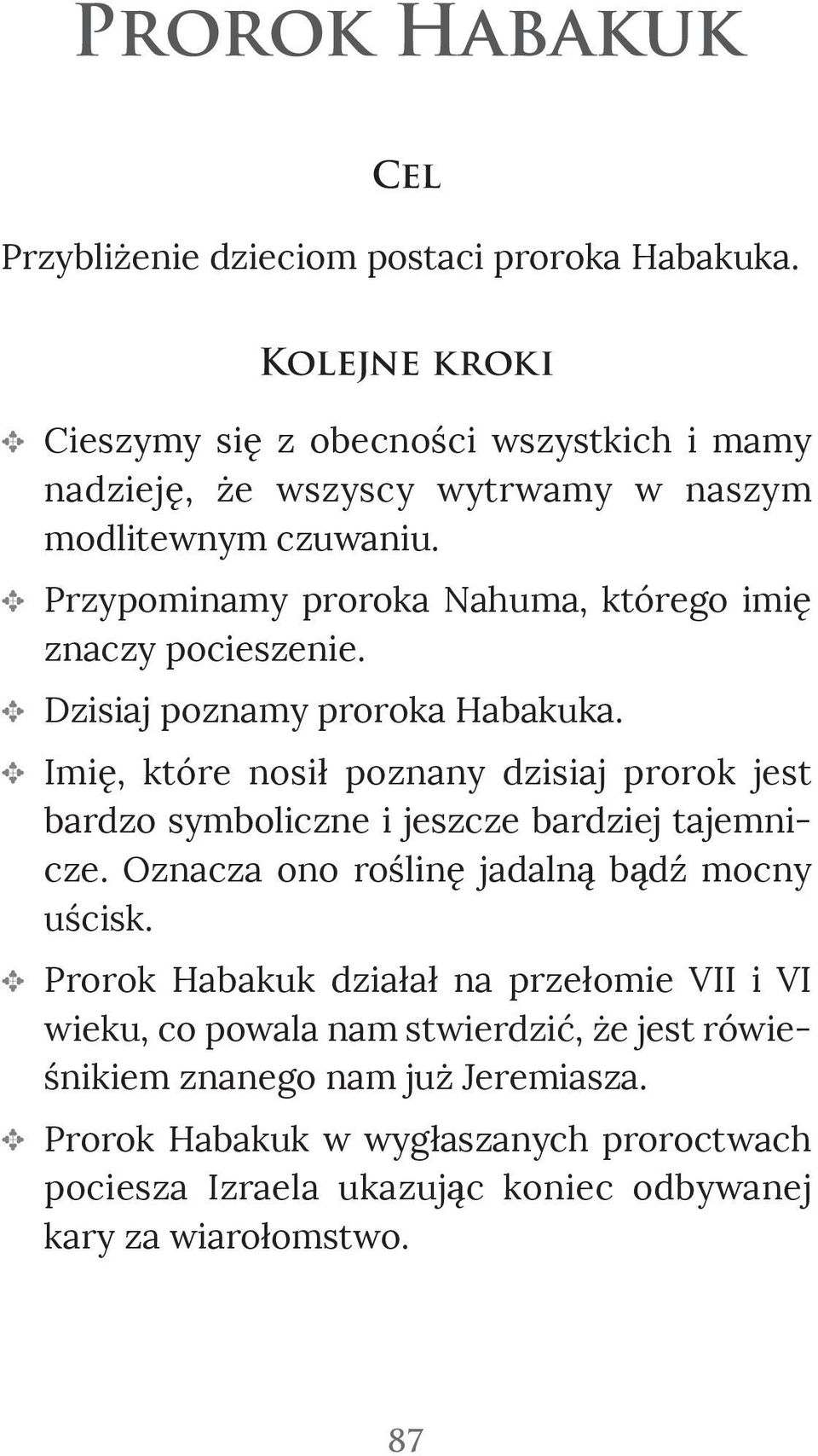 Przypominamy proroka Nahuma, którego imię znaczy pocieszenie. Dzisiaj poznamy proroka Habakuka.