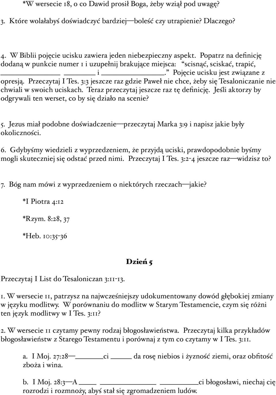 Pojęcie ucisku jest związane z opresją. Przeczytaj I Tes. 3:3 jeszcze raz gdzie Paweł nie chce, żeby się Tesaloniczanie nie chwiali w swoich uciskach. Teraz przeczytaj jeszcze raz tę definicję.