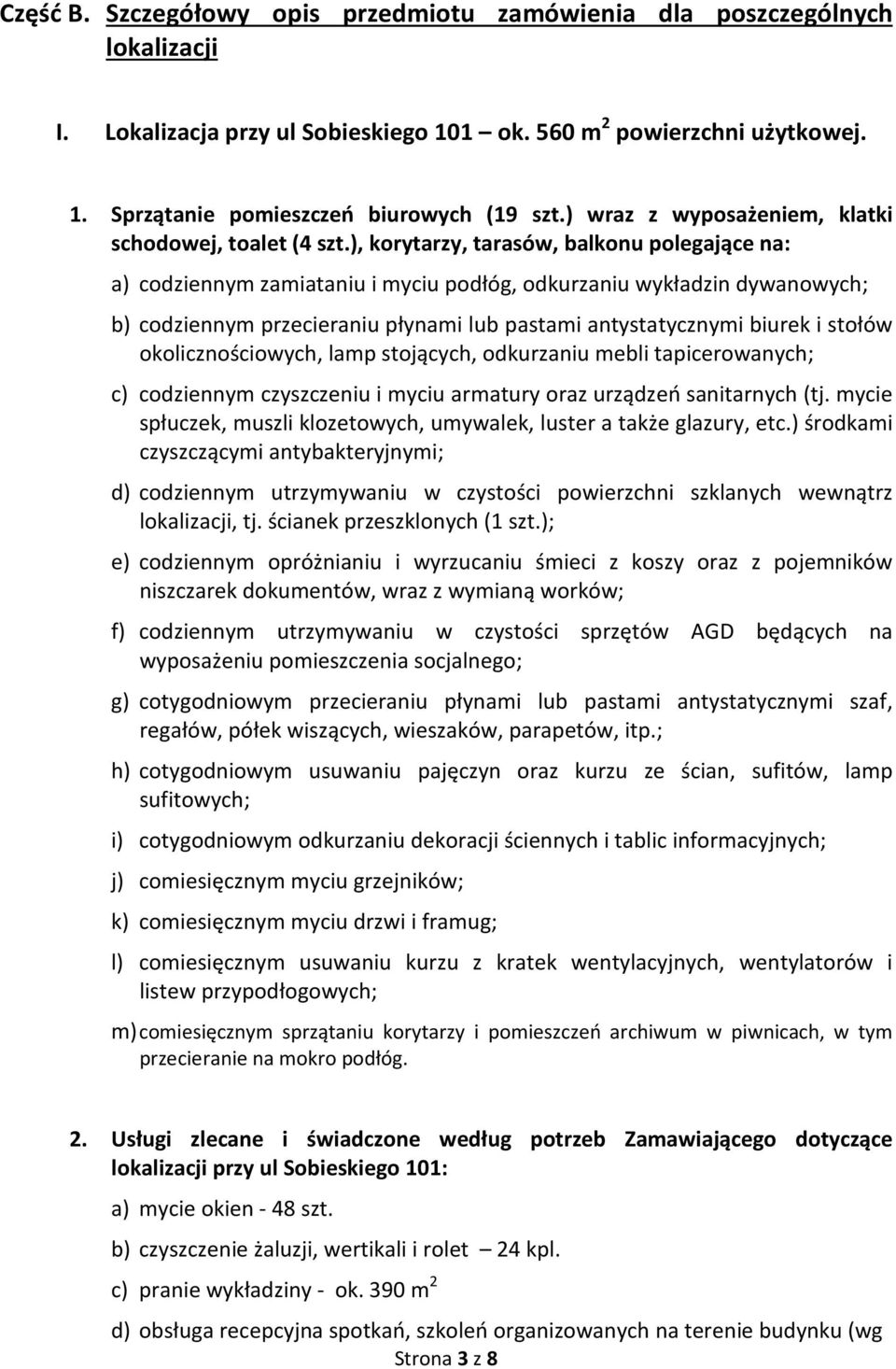 ), korytarzy, tarasów, balkonu polegające na: a) codziennym zamiataniu i myciu podłóg, odkurzaniu wykładzin dywanowych; b) codziennym przecieraniu płynami lub pastami antystatycznymi biurek i stołów