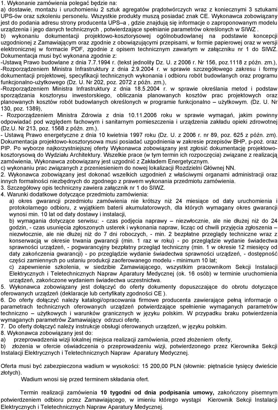 Wykonawca zobowiązany jest do podania adresu strony producenta UPS a, gdzie znajdują się informacje o zaproponowanym modelu urządzenia i jego danych technicznych, potwierdzające spełnianie parametrów