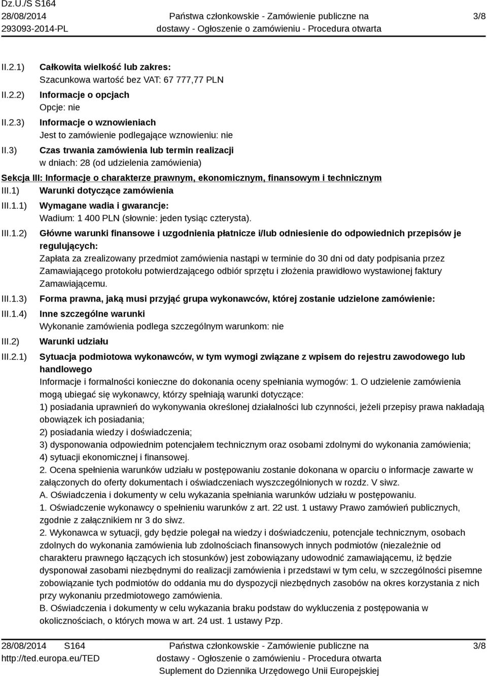 zamówienia lub termin realizacji w dniach: 28 (od udzielenia zamówienia) Sekcja III: Informacje o charakterze prawnym, ekonomicznym, finansowym i technicznym III.1) Warunki dotyczące zamówienia III.1.1) III.