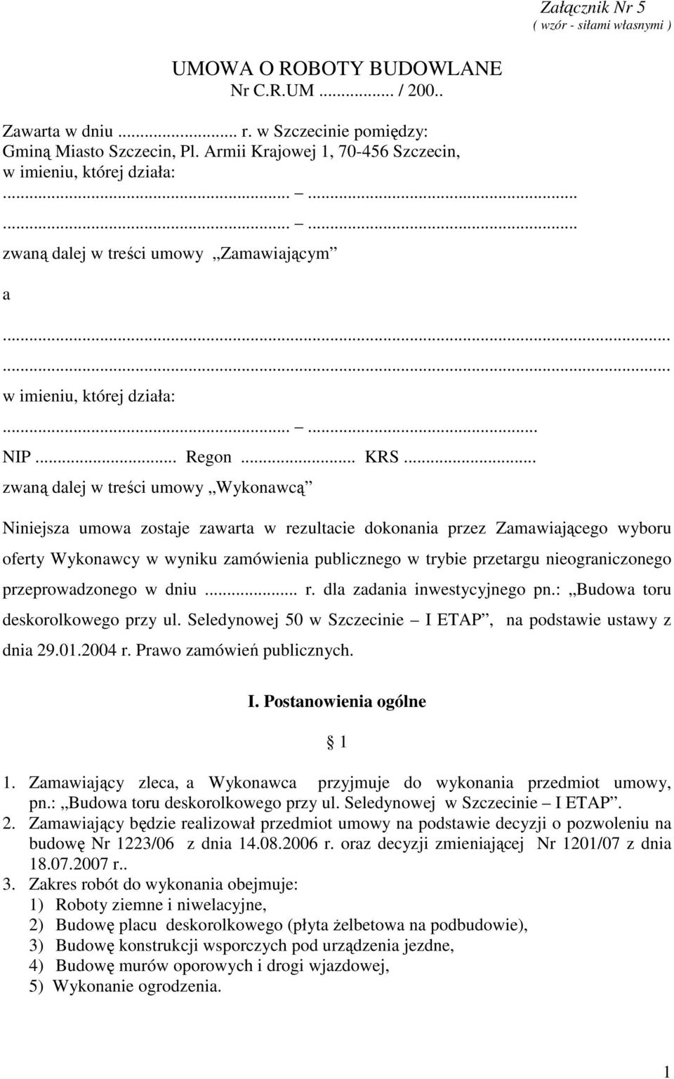 .. zwaną dalej w treści umowy Wykonawcą Niniejsza umowa zostaje zawarta w rezultacie dokonania przez Zamawiającego wyboru oferty Wykonawcy w wyniku zamówienia publicznego w trybie przetargu