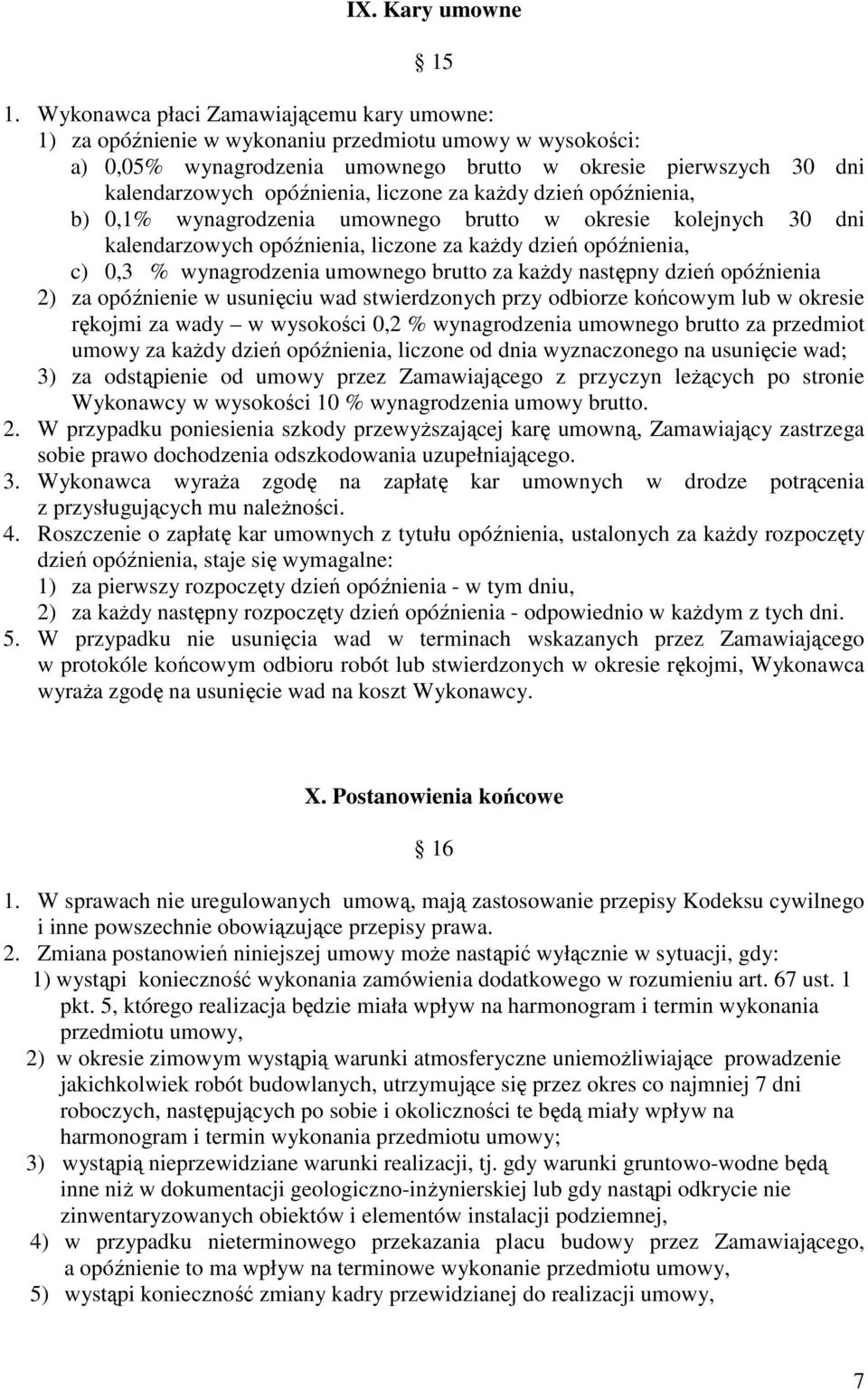 liczone za kaŝdy dzień opóźnienia, b) 0,1% wynagrodzenia umownego brutto w okresie kolejnych 30 dni kalendarzowych opóźnienia, liczone za kaŝdy dzień opóźnienia, c) 0,3 % wynagrodzenia umownego