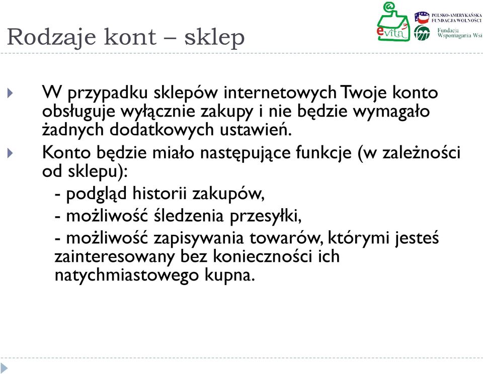 Konto będzie miało następujące funkcje (w zależności od sklepu): - podgląd historii zakupów, -