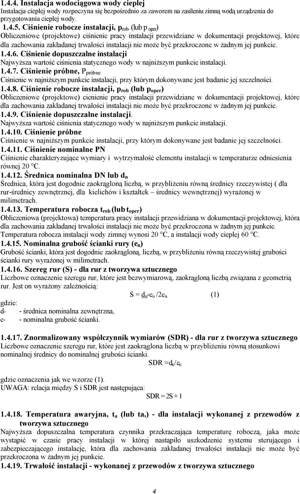 (lub p oper ) Obliczeniowe (projektowe) ciśnienie pracy instalacji przewidziane w dokumentacji projektowej, które dla zachowania zakładanej trwałości instalacji nie może być przekroczone w żadnym jej