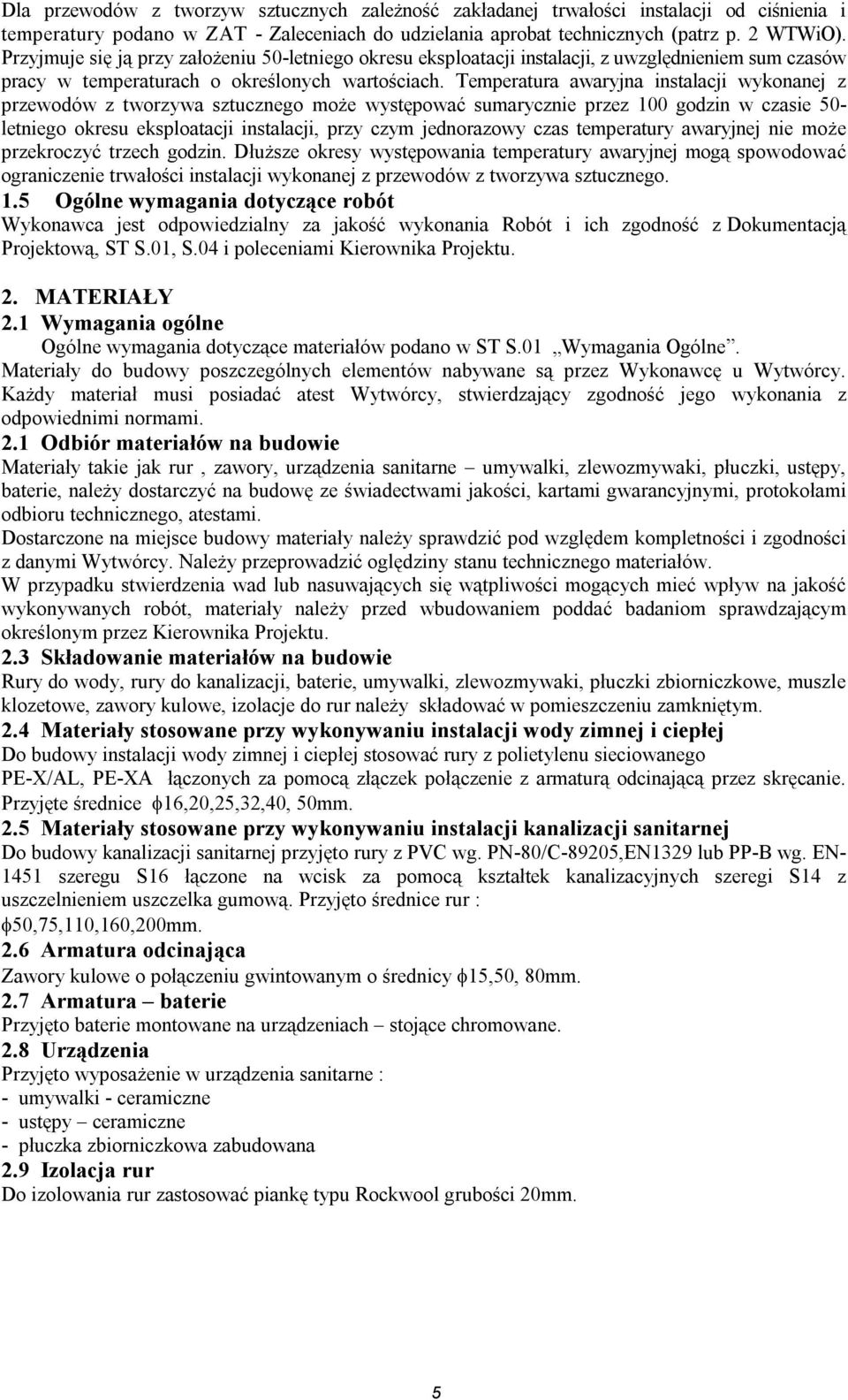 Temperatura awaryjna instalacji wykonanej z przewodów z tworzywa sztucznego może występować sumarycznie przez 100 godzin w czasie 50- letniego okresu eksploatacji instalacji, przy czym jednorazowy