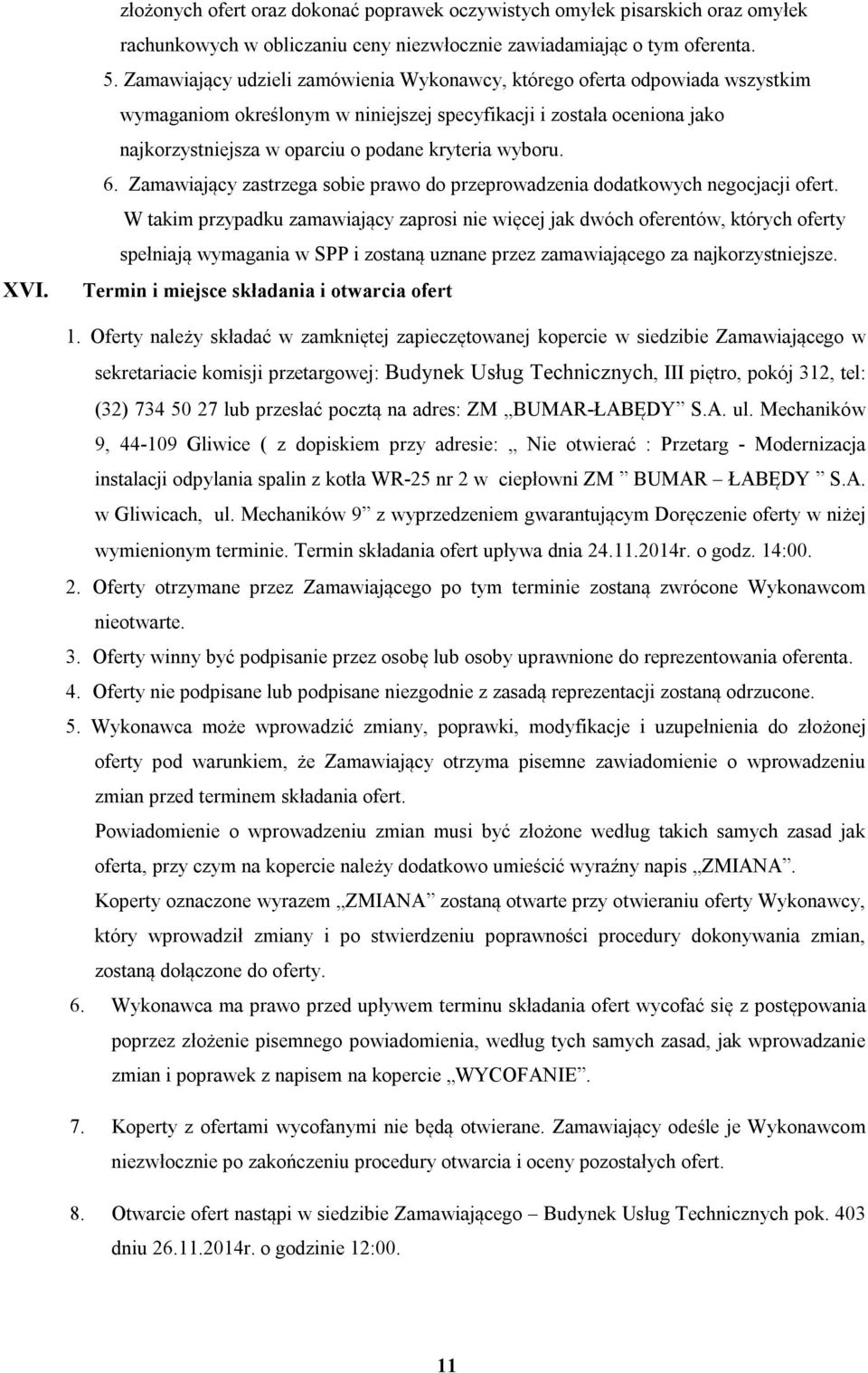 wyboru. 6. Zamawiający zastrzega sobie prawo do przeprowadzenia dodatkowych negocjacji ofert.