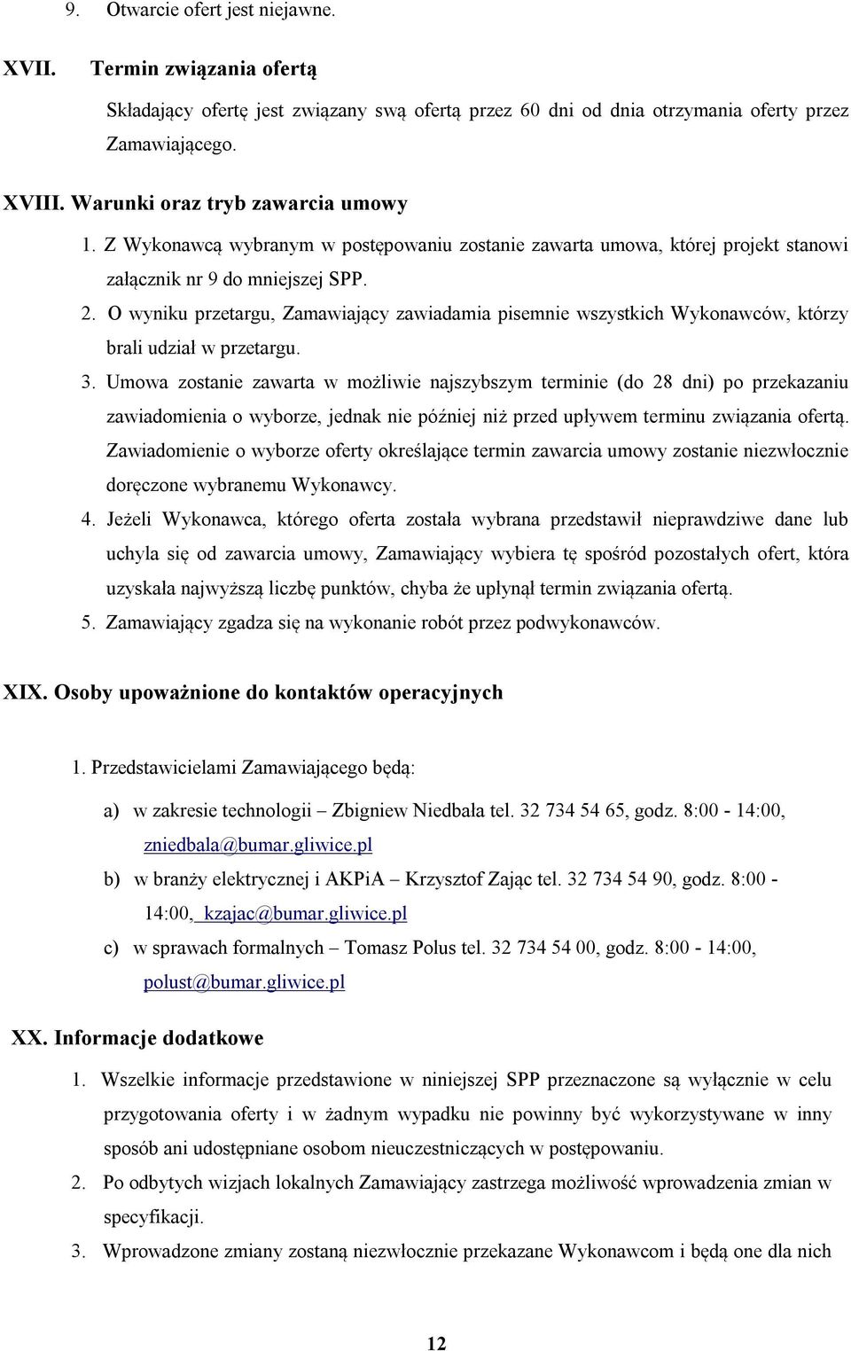 O wyniku przetargu, Zamawiający zawiadamia pisemnie wszystkich Wykonawców, którzy brali udział w przetargu. 3.