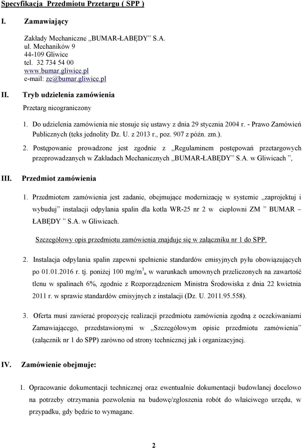 907 z późn. zm.). 2. Postępowanie prowadzone jest zgodnie z Regulaminem postępowań przetargowych przeprowadzanych w Zakładach Mechanicznych BUMAR-ŁABĘDY S.A. w Gliwicach, III. Przedmiot zamówienia 1.