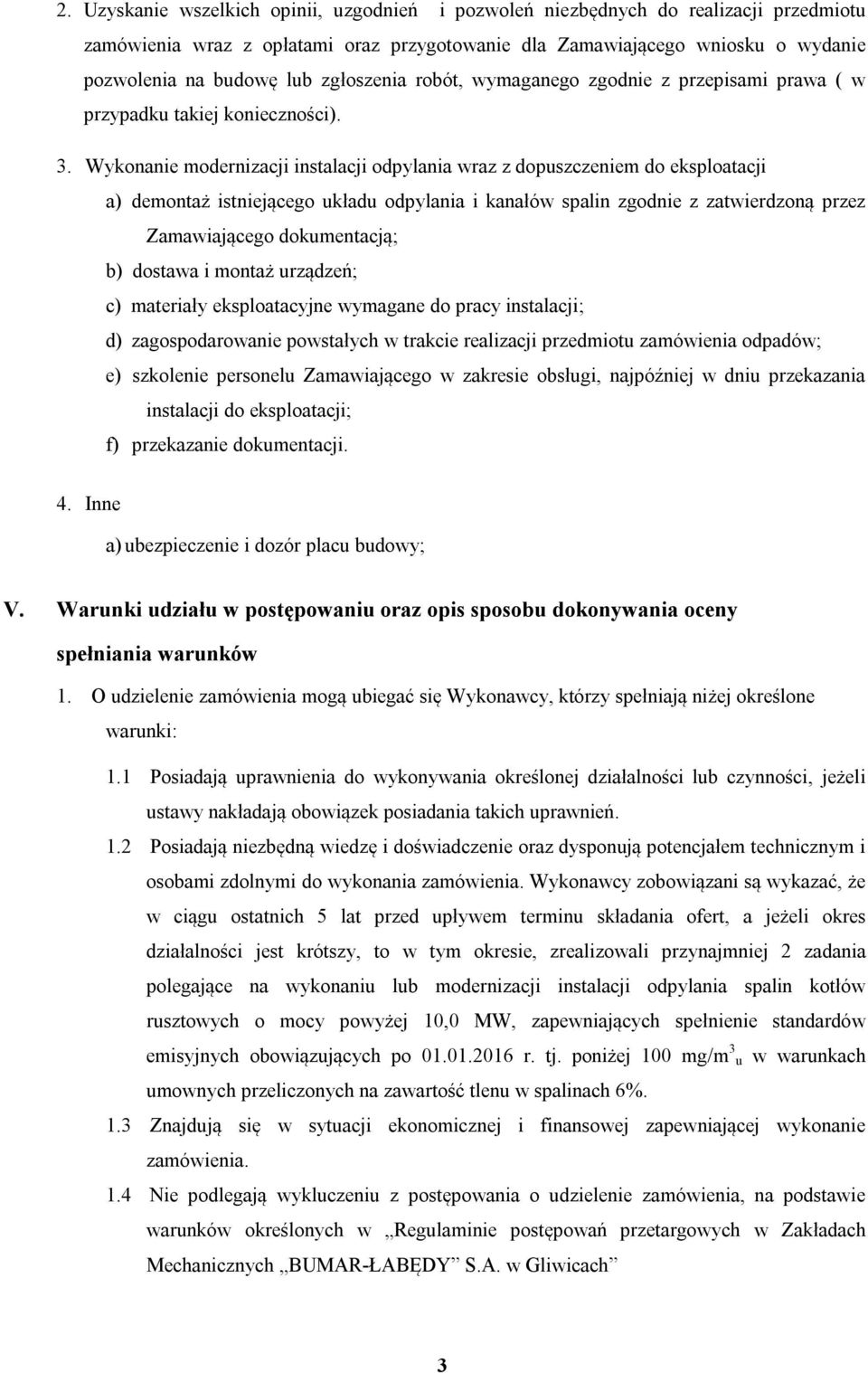 Wykonanie modernizacji instalacji odpylania wraz z dopuszczeniem do eksploatacji a) demontaż istniejącego układu odpylania i kanałów spalin zgodnie z zatwierdzoną przez Zamawiającego dokumentacją; b)