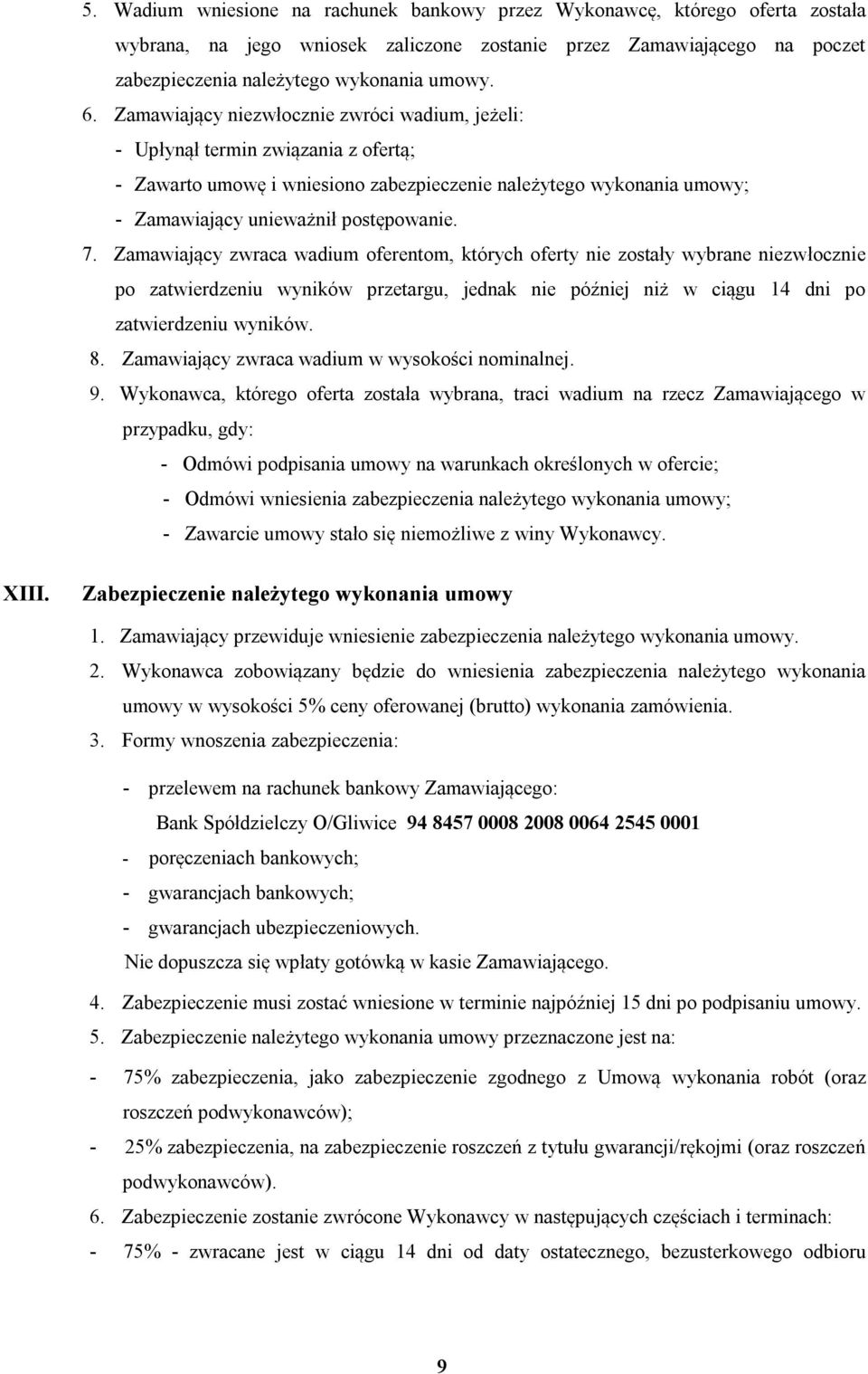 Zamawiający zwraca wadium oferentom, których oferty nie zostały wybrane niezwłocznie po zatwierdzeniu wyników przetargu, jednak nie później niż w ciągu 14 dni po zatwierdzeniu wyników. 8.