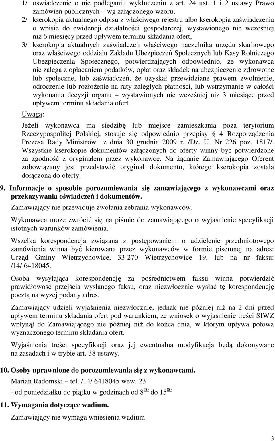 wystawionego nie wcześniej niż 6 miesięcy przed upływem terminu składania ofert, 3/ kserokopia aktualnych zaświadczeń właściwego naczelnika urzędu skarbowego oraz właściwego oddziału Zakładu