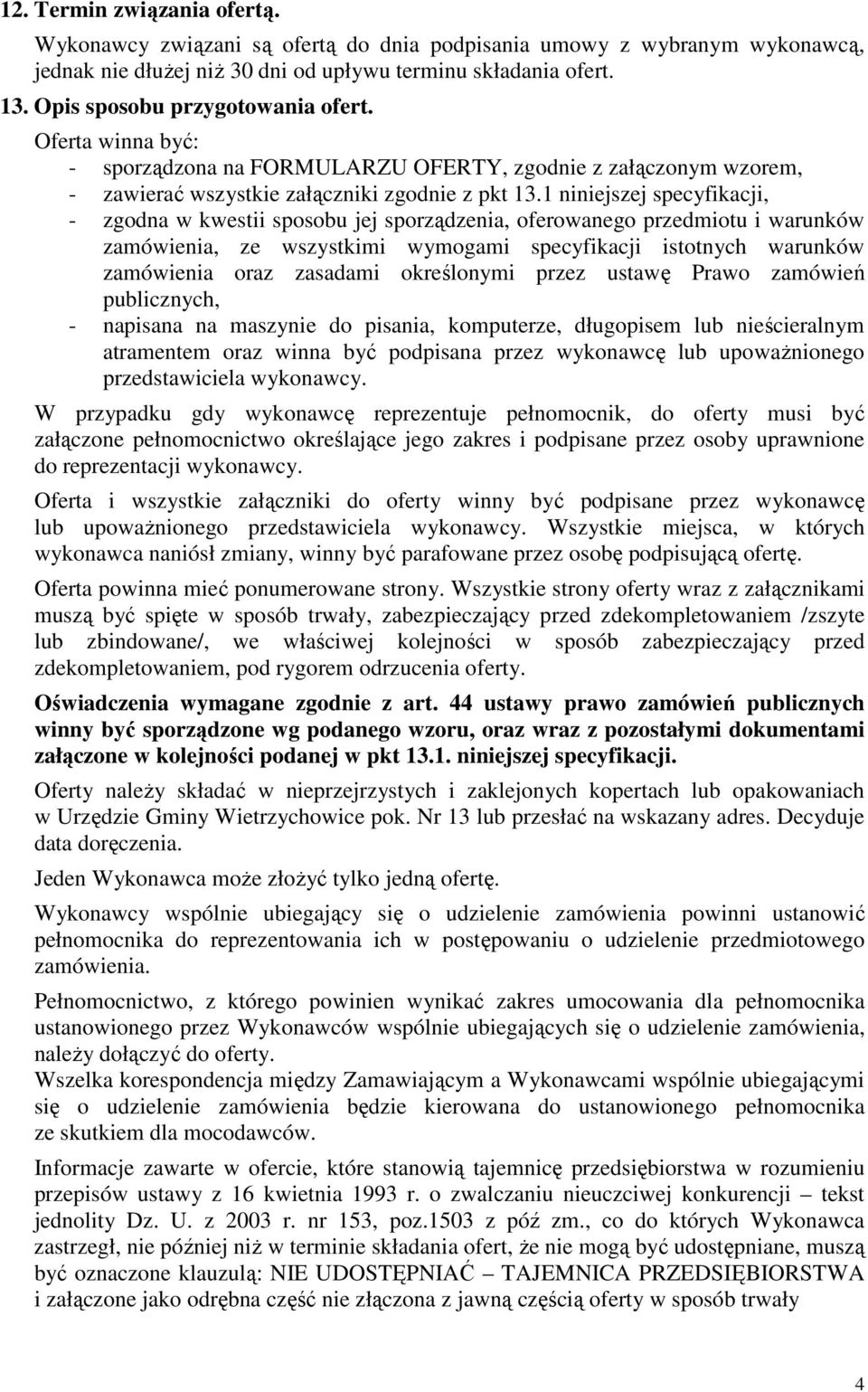 1 niniejszej specyfikacji, - zgodna w kwestii sposobu jej sporządzenia, oferowanego przedmiotu i warunków zamówienia, ze wszystkimi wymogami specyfikacji istotnych warunków zamówienia oraz zasadami