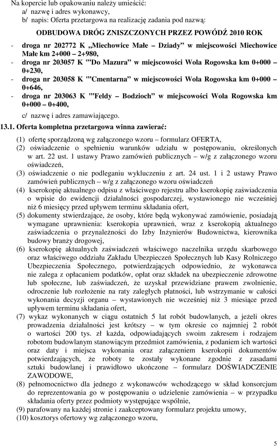 miejscowości Wola Rogowska km 0+000 0+646, - droga nr 203063 K ' Feldy Bodzioch w miejscowości Wola Rogowska km 0+000 0+400, c/ nazwę i adres zamawiającego. 13