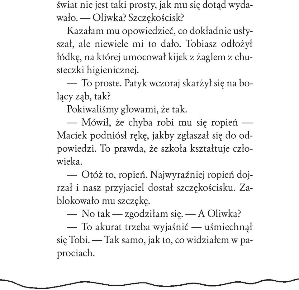 Mówił, że chyba robi mu się ropień Maciek podniósł rękę, jakby zgłaszał się do odpowiedzi. To prawda, że szkoła kształtuje człowieka. Otóż to, ropień.