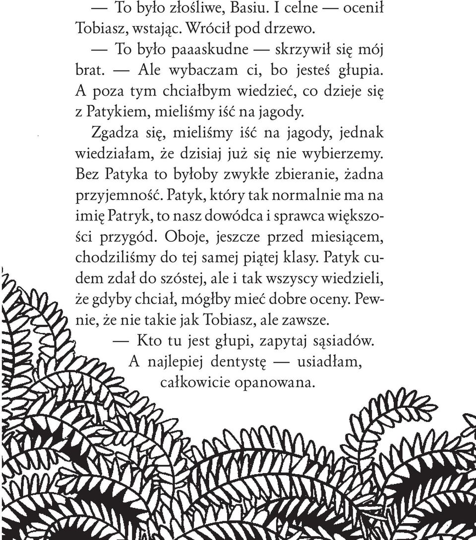 Bez Patyka to byłoby zwykłe zbieranie, żadna przyjemność. Patyk, który tak normalnie ma na imię Patryk, to nasz dowódca i sprawca większości przygód.