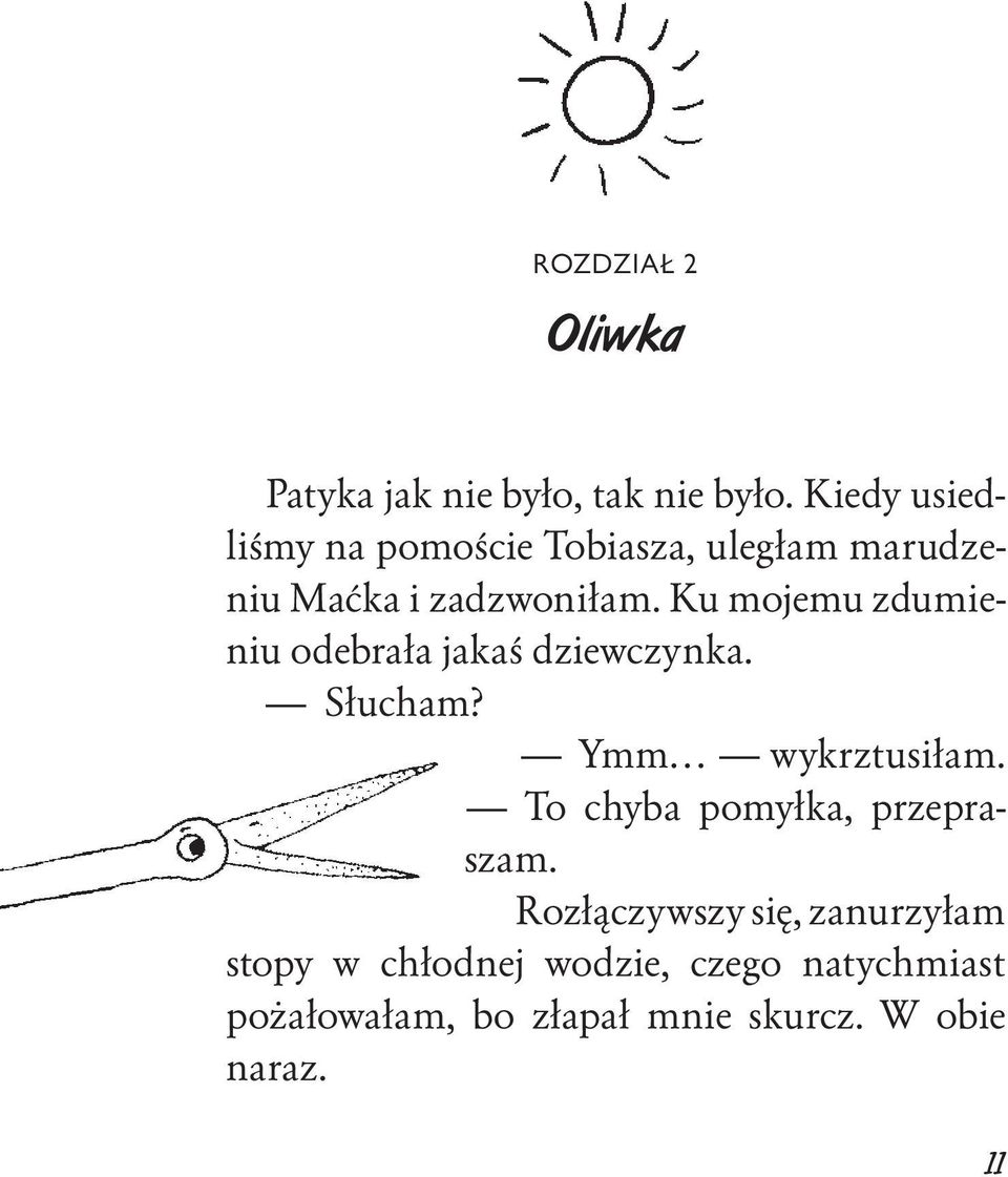 Ku mojemu zdumieniu odebrała jakaś dziewczynka. Słucham? Ymm wykrztusiłam.