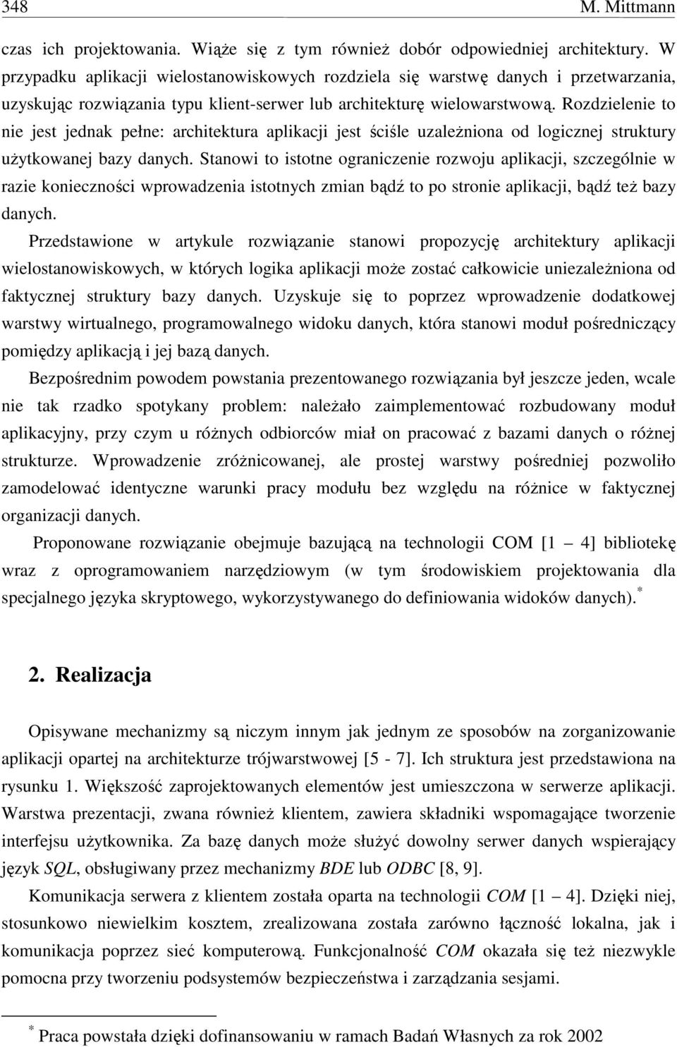 Rozdzielenie to nie jest jednak pełne: architektura aplikacji jest ściśle uzależniona od logicznej struktury użytkowanej bazy danych.